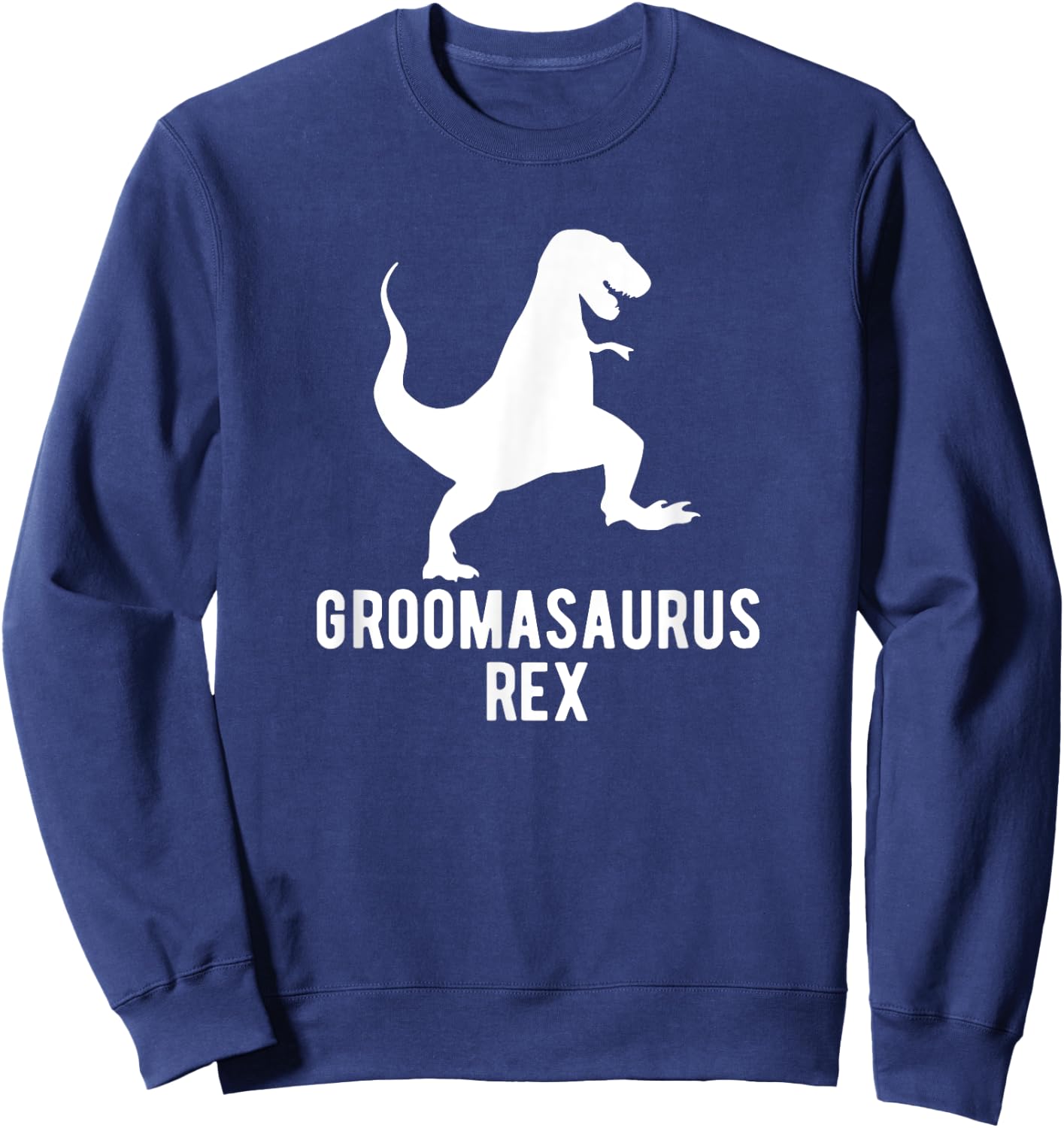 Groomasaurus Rex Funny Groom Wedding Men's Sweatshirt - Sweatshirt | Navy