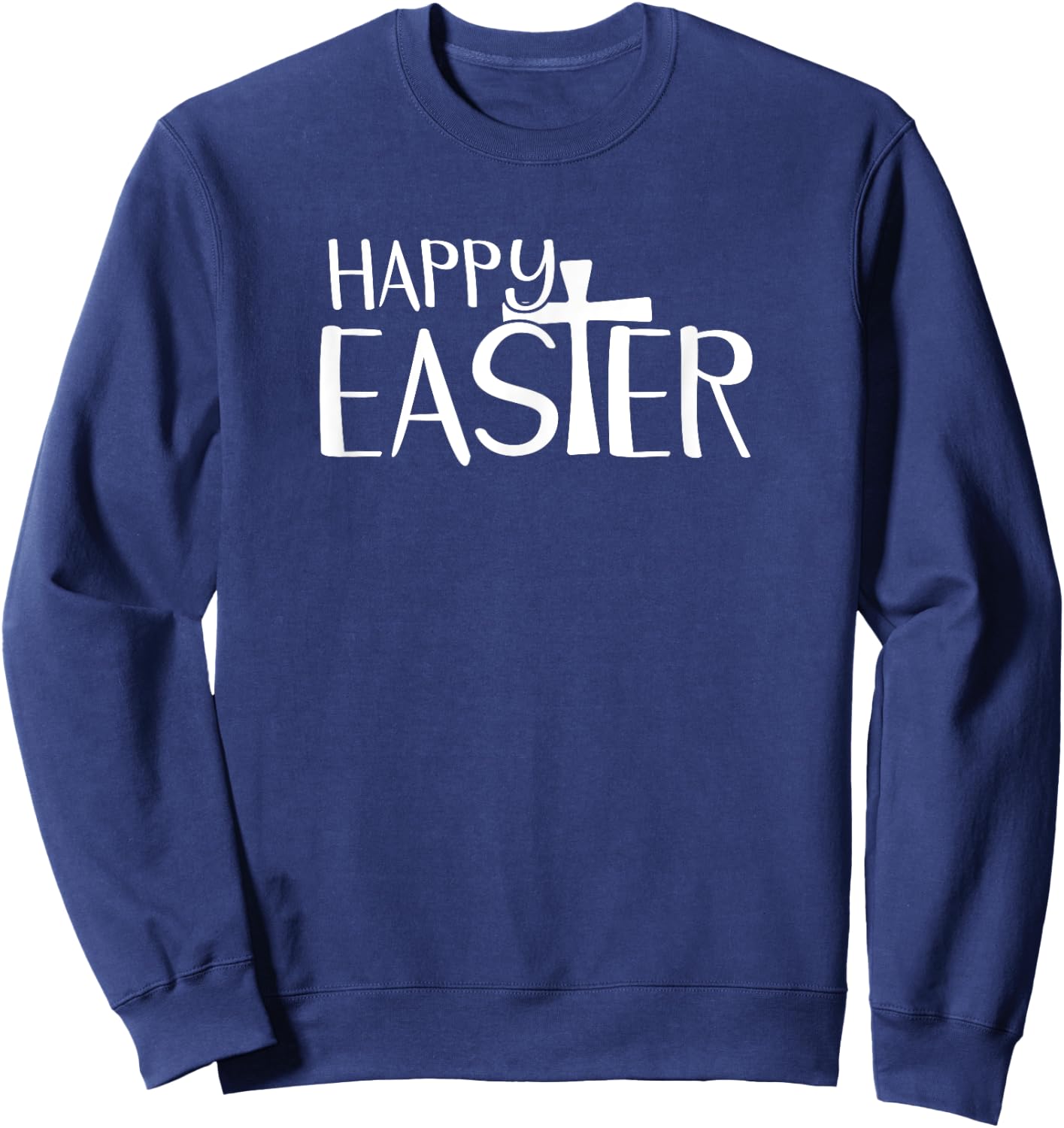 Happy Easter Shirt For Christians Faith Cross God Sweatshirt - Sweatshirt | Navy