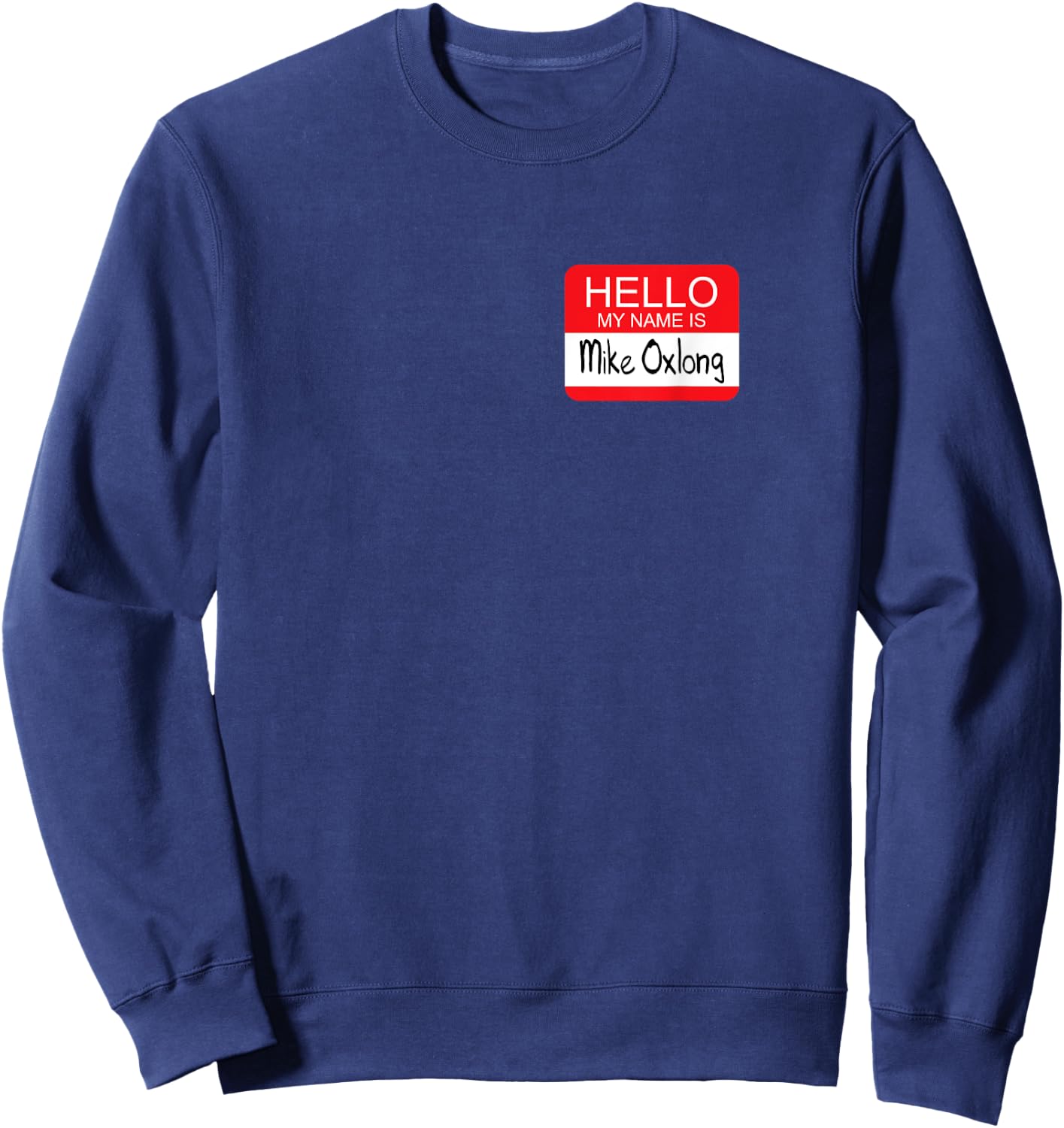 Hello My Name is Mike Oxlong Funny Adult Humor Joke Pun Sweatshirt - Sweatshirt | Navy