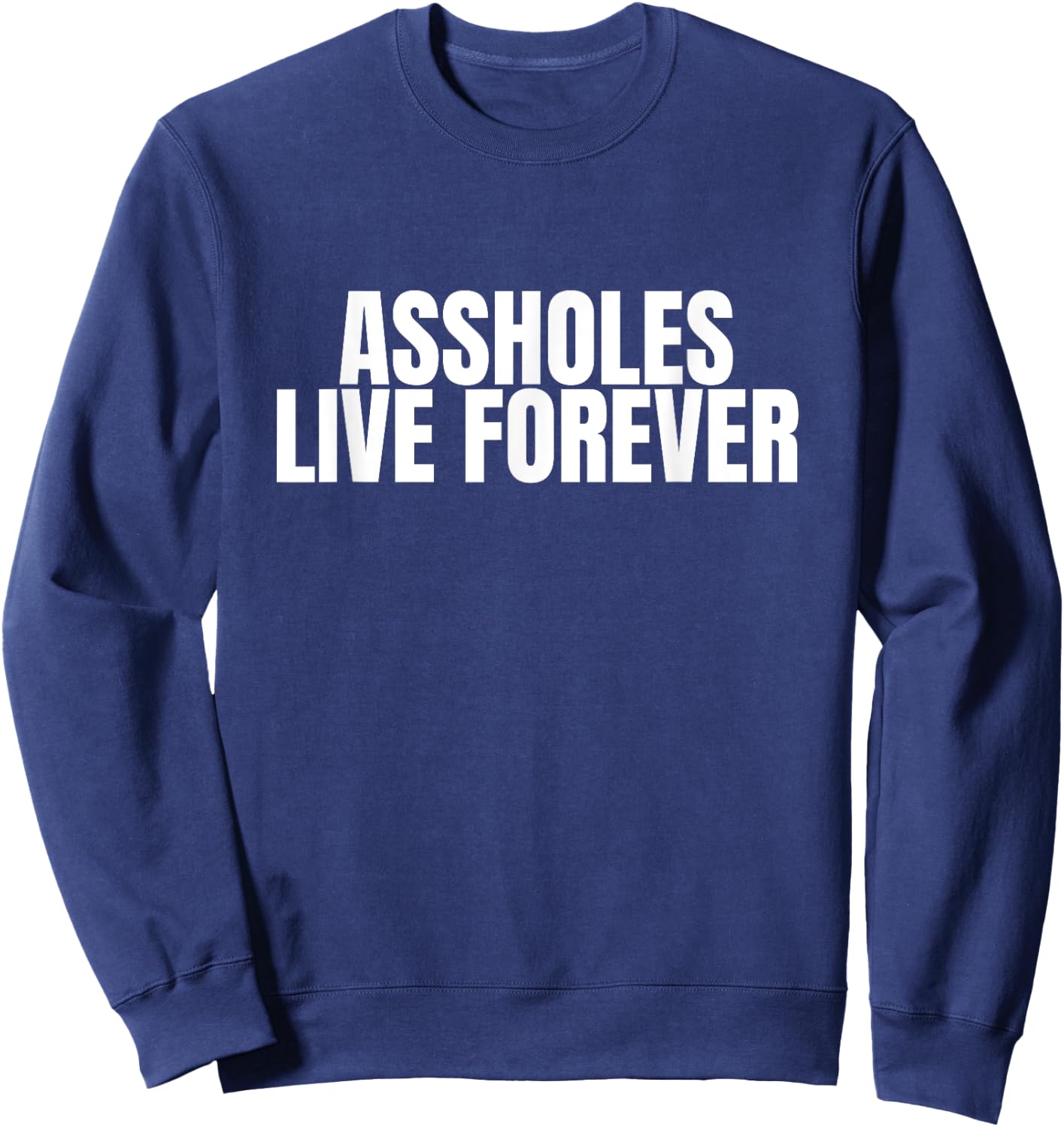 Gen Z Viral Meme Assholes Live Forever - Funny Ironic Men's Sweatshirt - Sweatshirt | Navy