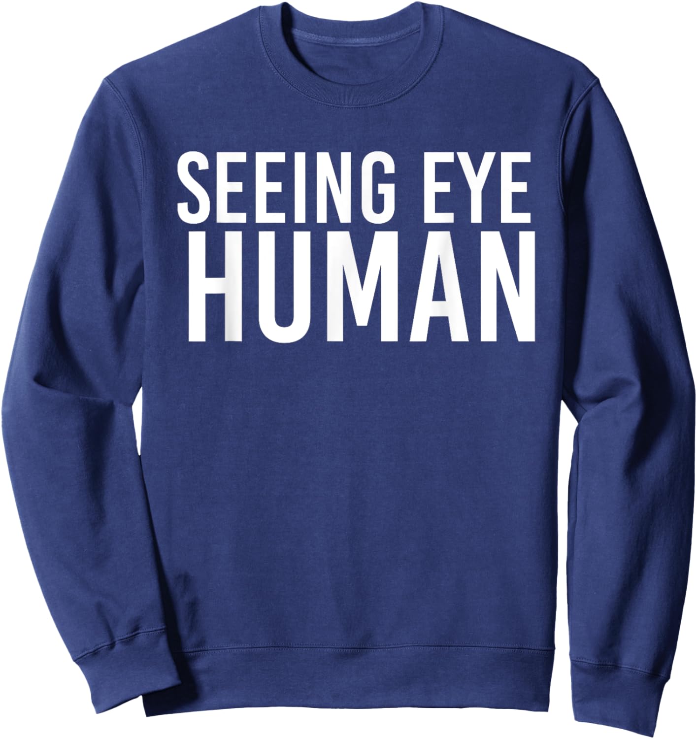 Seeing Eye Human | Funny Blind Dog Owner Pet Lovers Gifts Sweatshirt - Sweatshirt | Navy