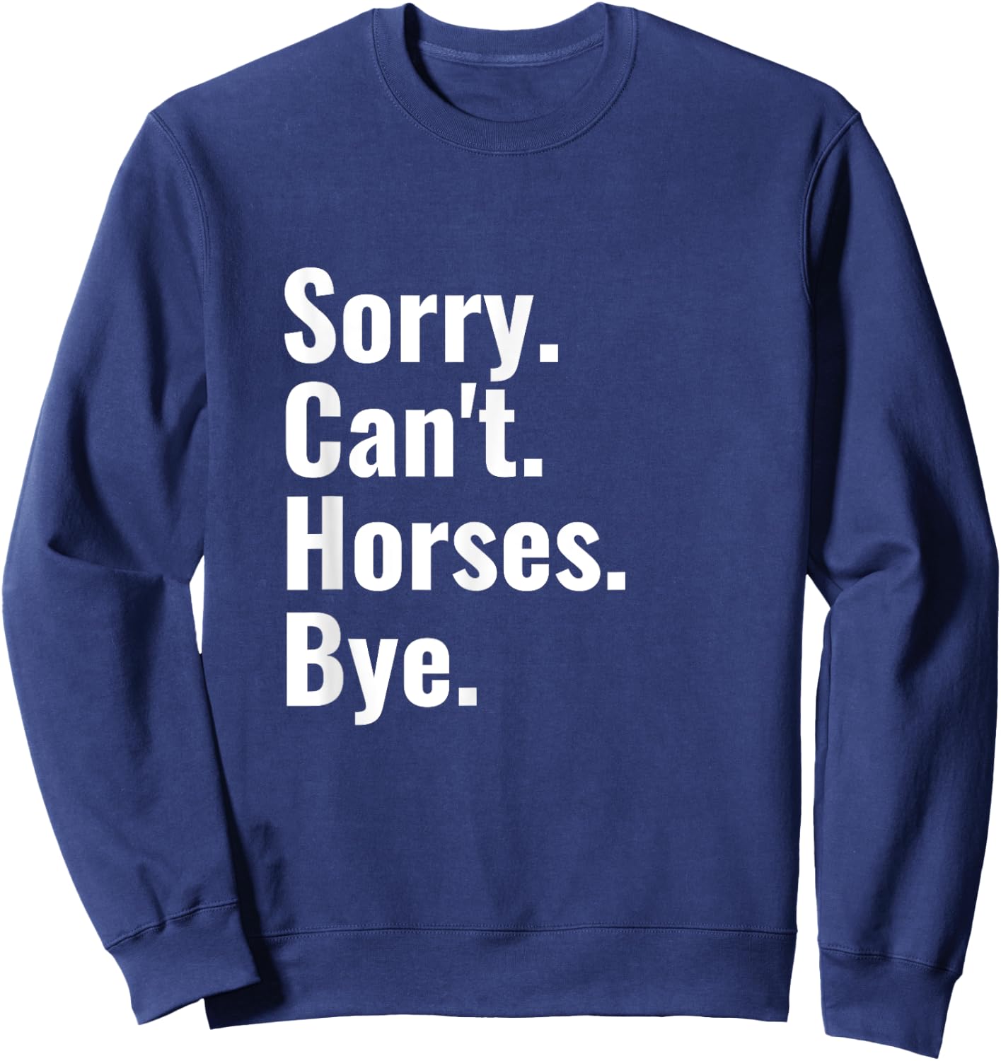 Sorry Can't Horses Bye Shirt Funny Horse Riding Sweatshirt - Sweatshirt | Navy