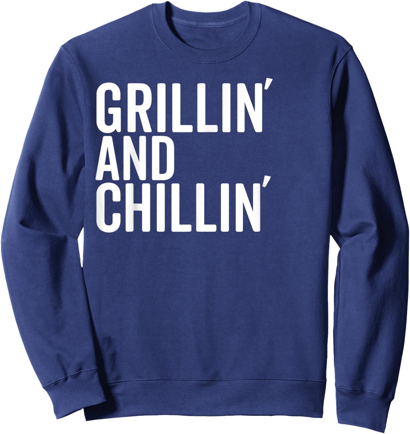 Grillin And Chillin Fathers Day Shirt Grilling Chilling Dad Sweatshirt - Sweatshirt | Navy