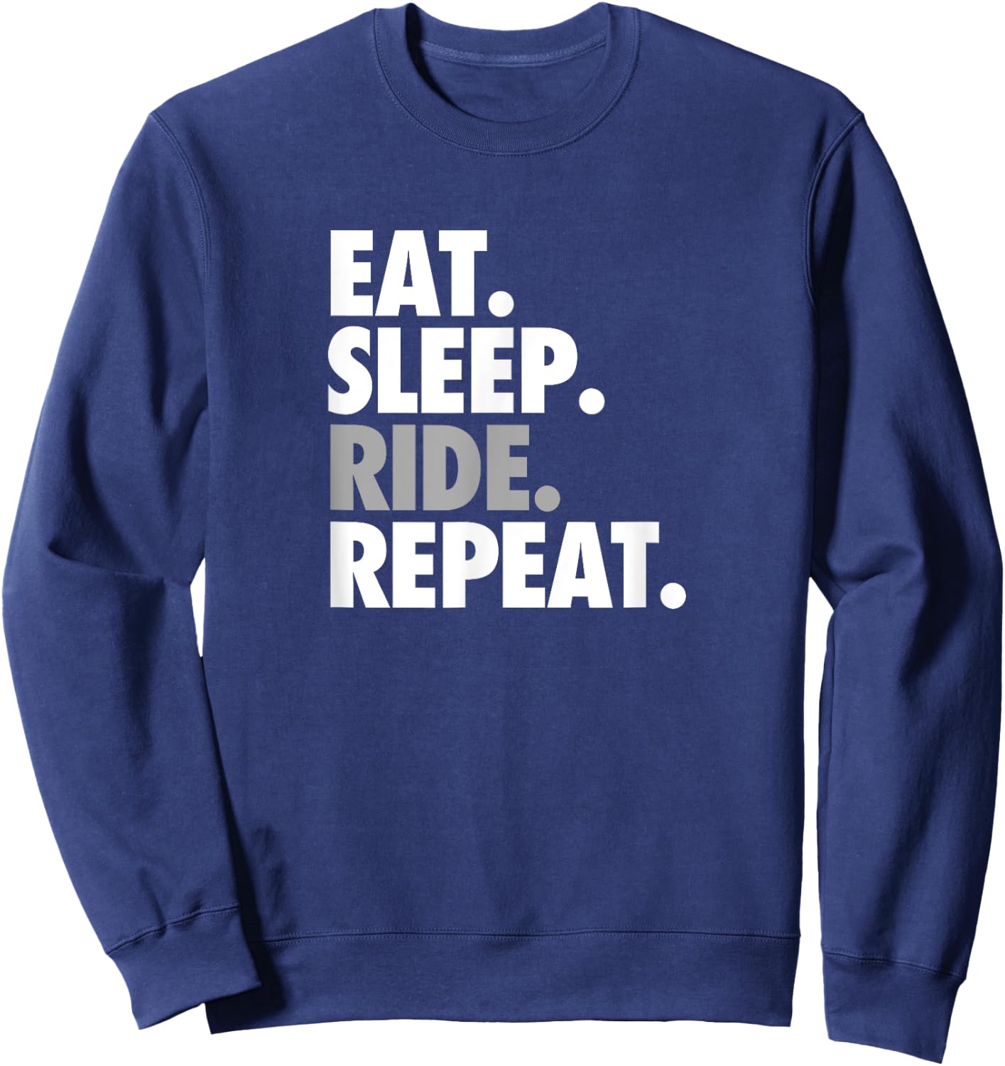 Eat Sleep Ride Repeat - Workout and Sports Shirt Sweatshirt - Sweatshirt | Navy