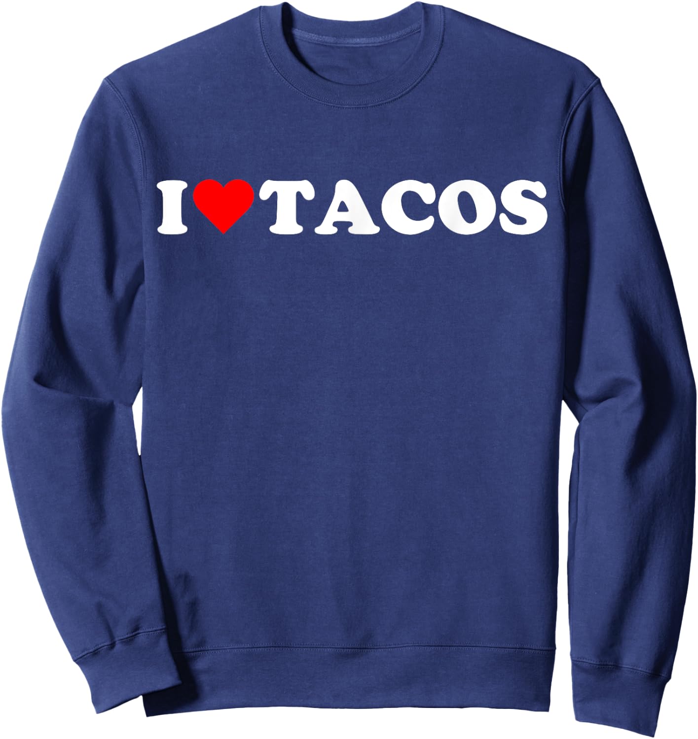 I heart Tacos I love Tacos cute red heart Taco lover Tuesday Sweatshirt - Sweatshirt | Navy