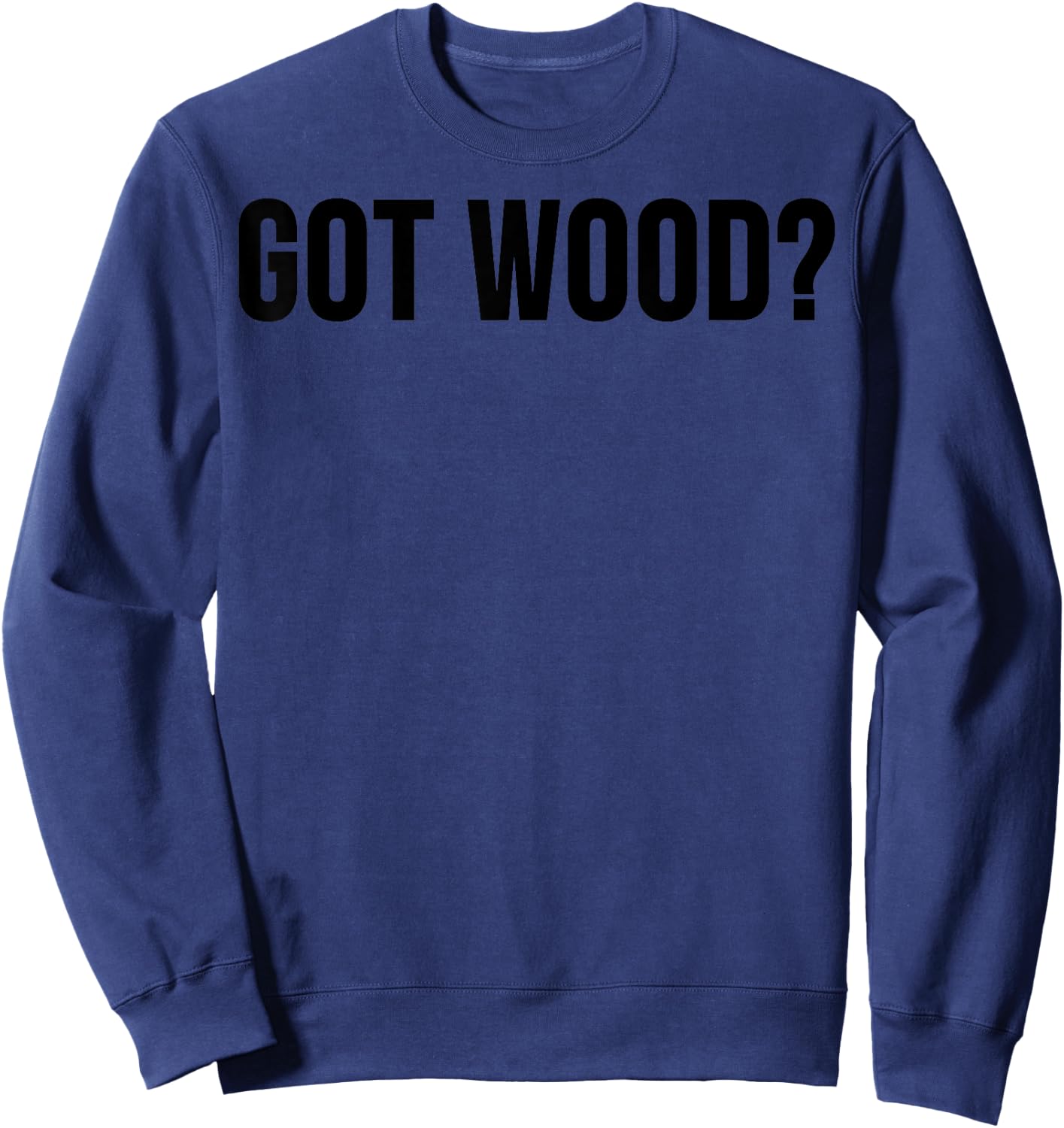Woodworker Funny - Got Wood Sweatshirt - Sweatshirt | Navy