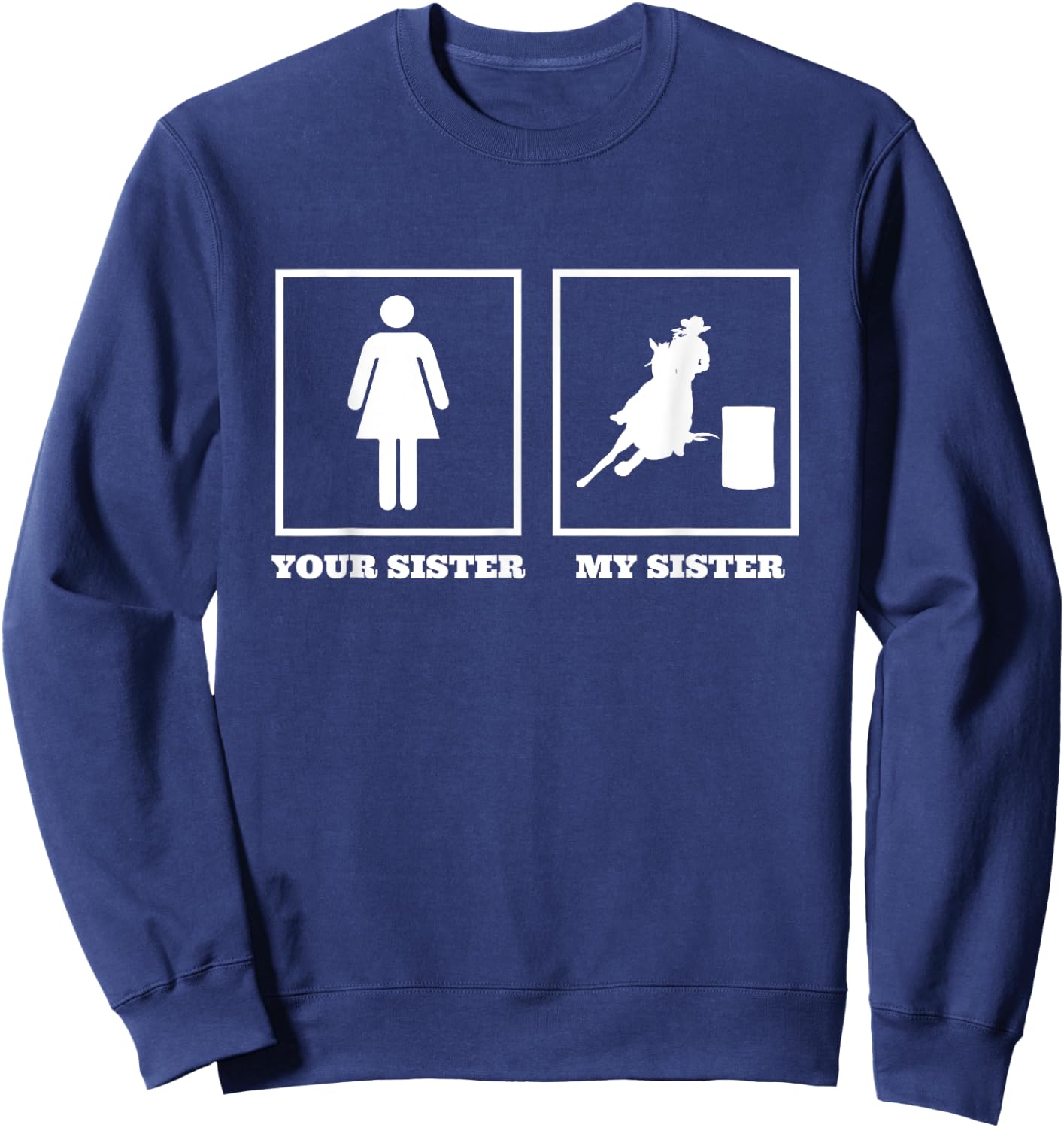 Your Sister My Sister Barrel Racer Rodeo Barrel Racing Sweatshirt - Sweatshirt | Navy