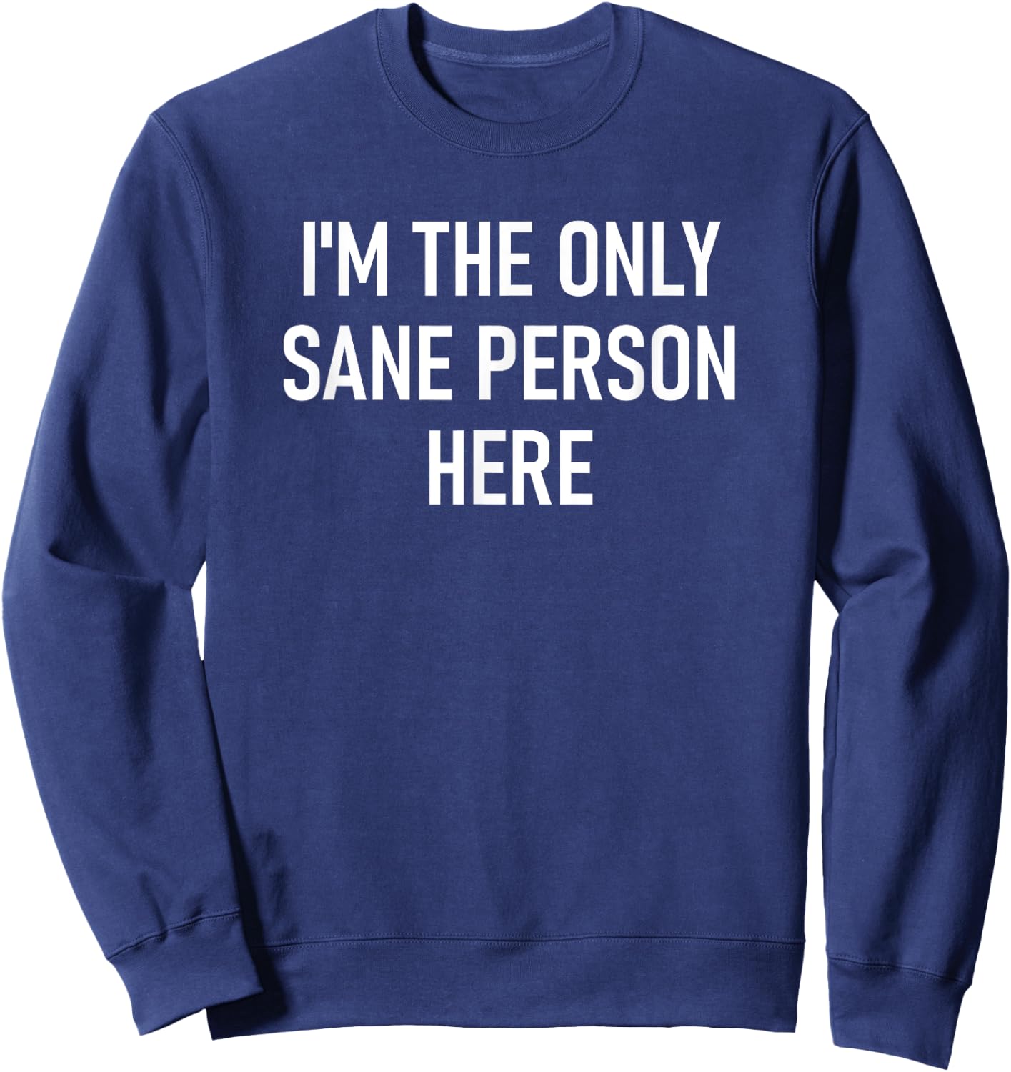 I'm The Only Sane Person Here, Funny, Jokes, Sarcastic Sweatshirt - Sweatshirt | Navy