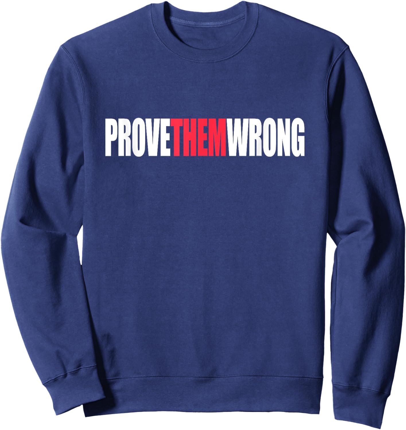 Prove Them Wrong Inspirational Saying Motivational Workout Sweatshirt - Sweatshirt | Navy