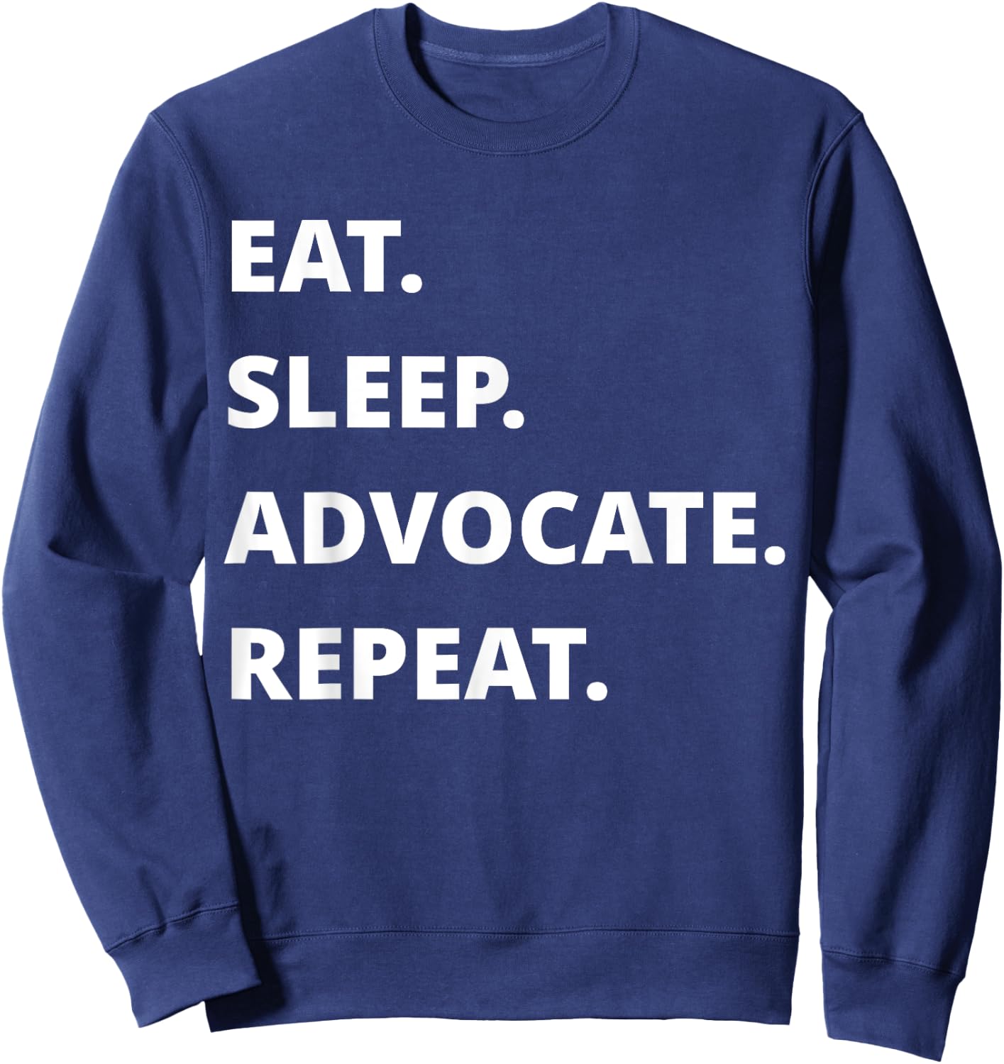 Eat Sleep Advocate Repeat Sweatshirt - Sweatshirt | Navy