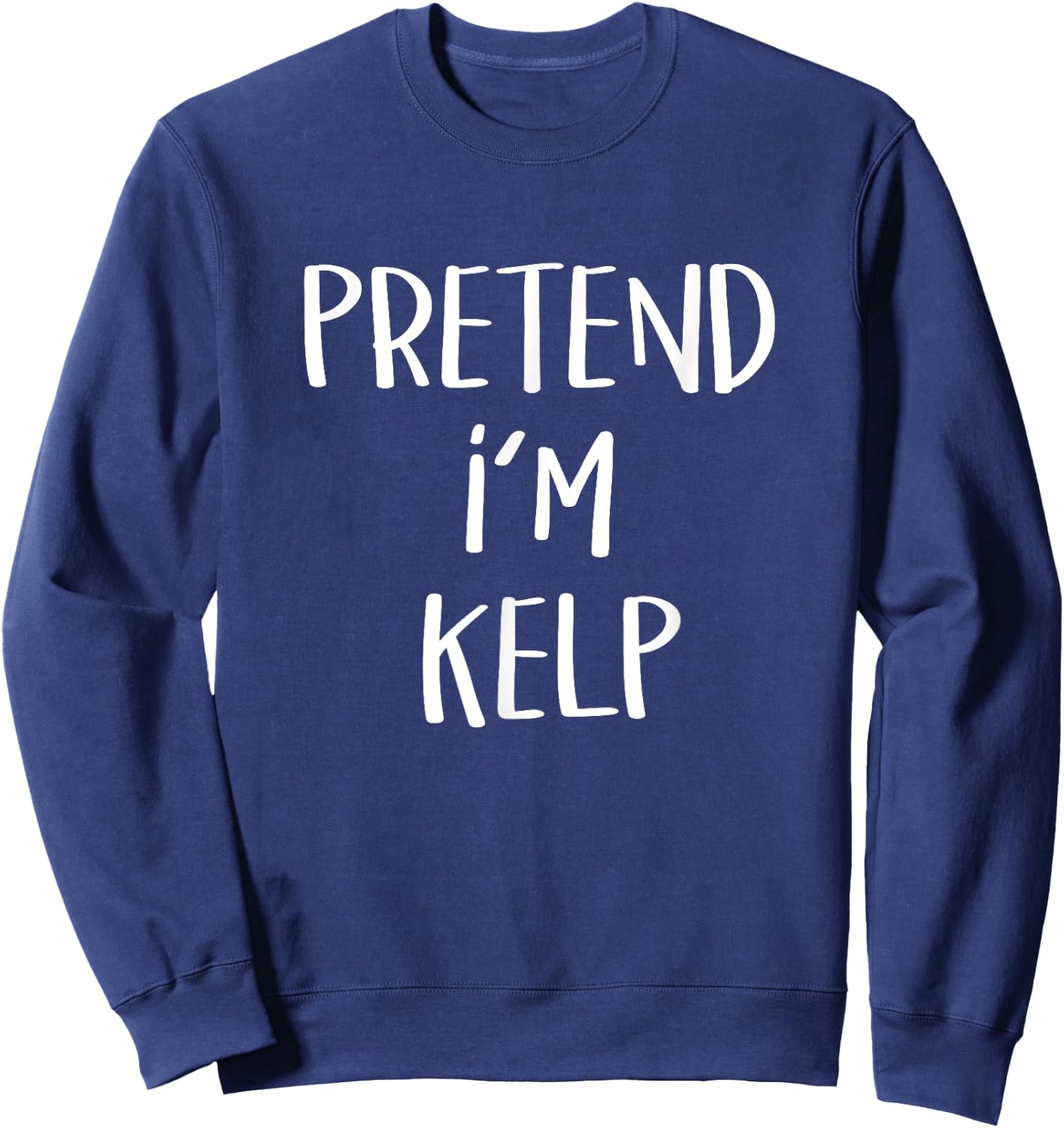 Pretend I'm Kelp Costume Funny Seaweed Halloween Party Kelp Sweatshirt - Sweatshirt | Navy
