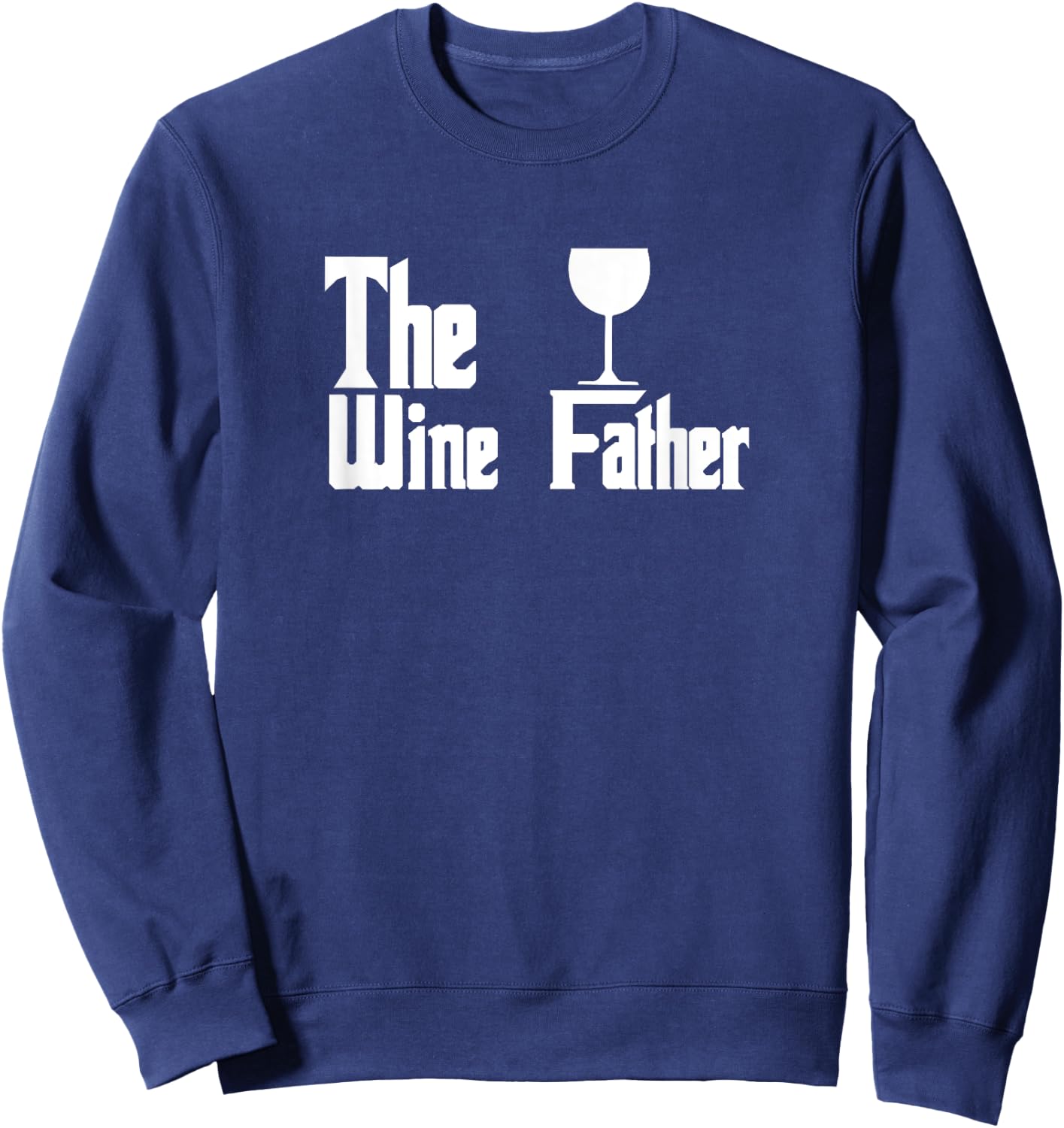 The Wine Father - Funny Wine Dad Wine Lover Sweatshirt - Sweatshirt | Navy