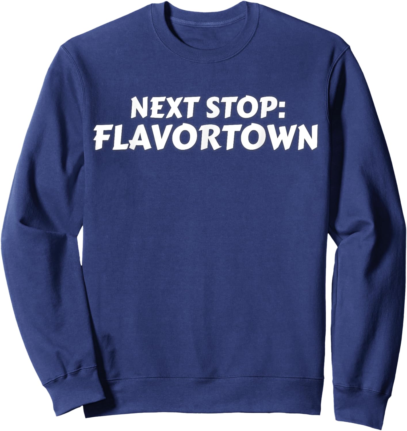 Next Stop: Flavortown American Food Flavor Town Gift T Shirt Sweatshirt - Sweatshirt | Navy