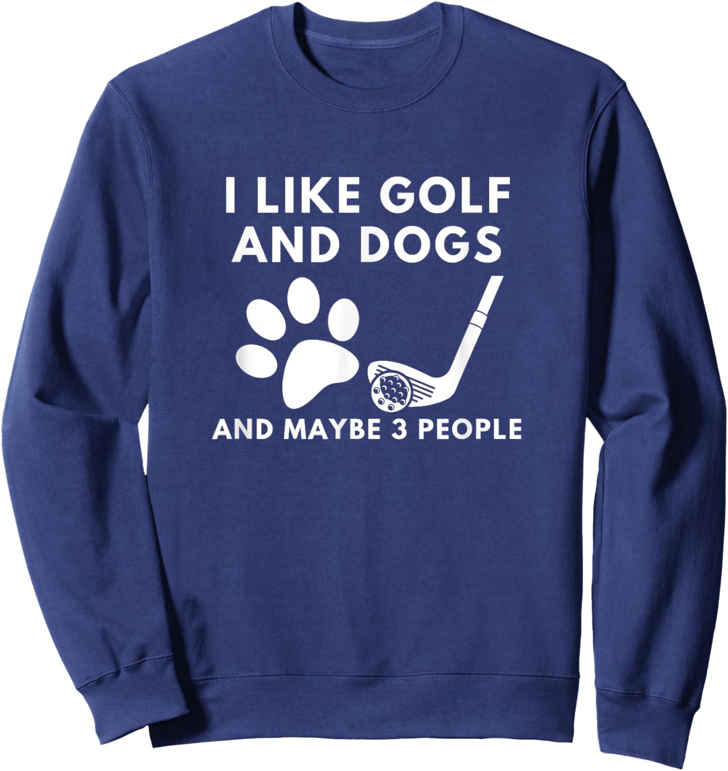Funny I like golf and dogs and maybe 3 people Sweatshirt - Sweatshirt | Navy