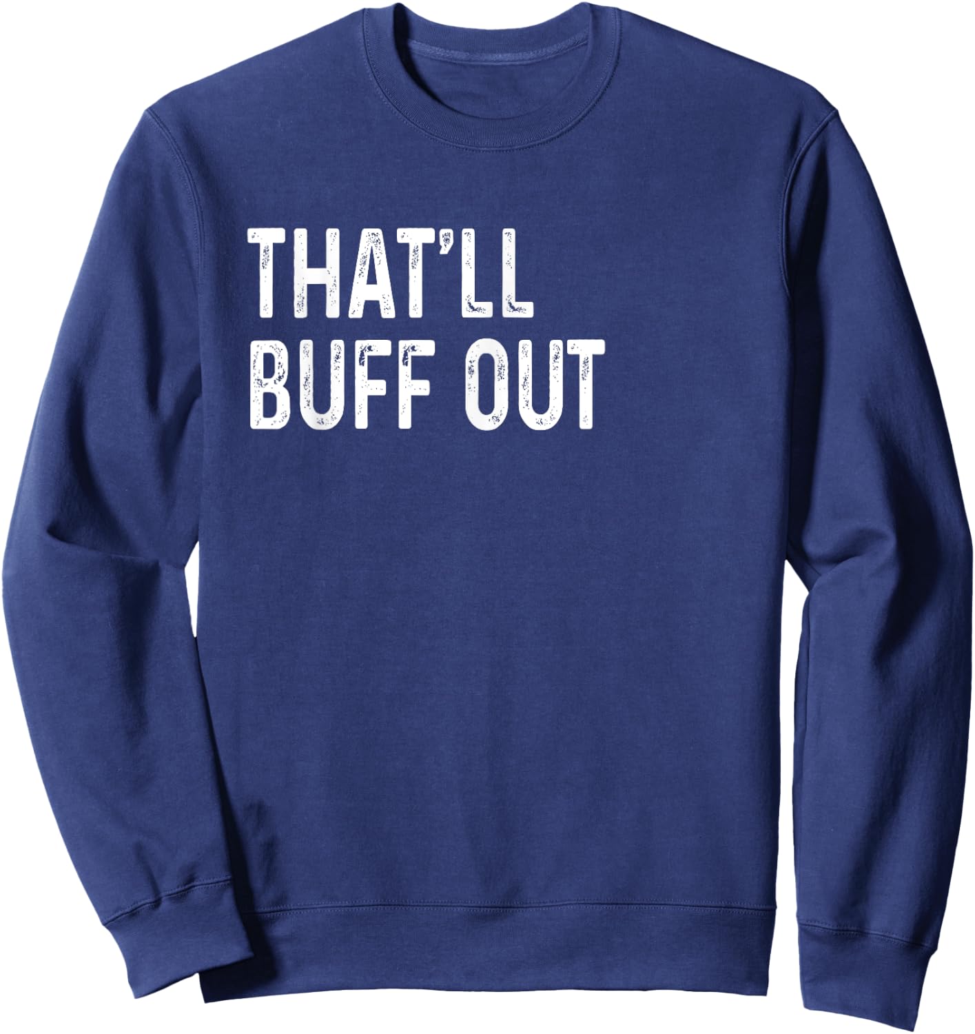 That'll Buff Out Fix Body Classic Cars Funny Garage Mechanic Sweatshirt - Sweatshirt | Navy