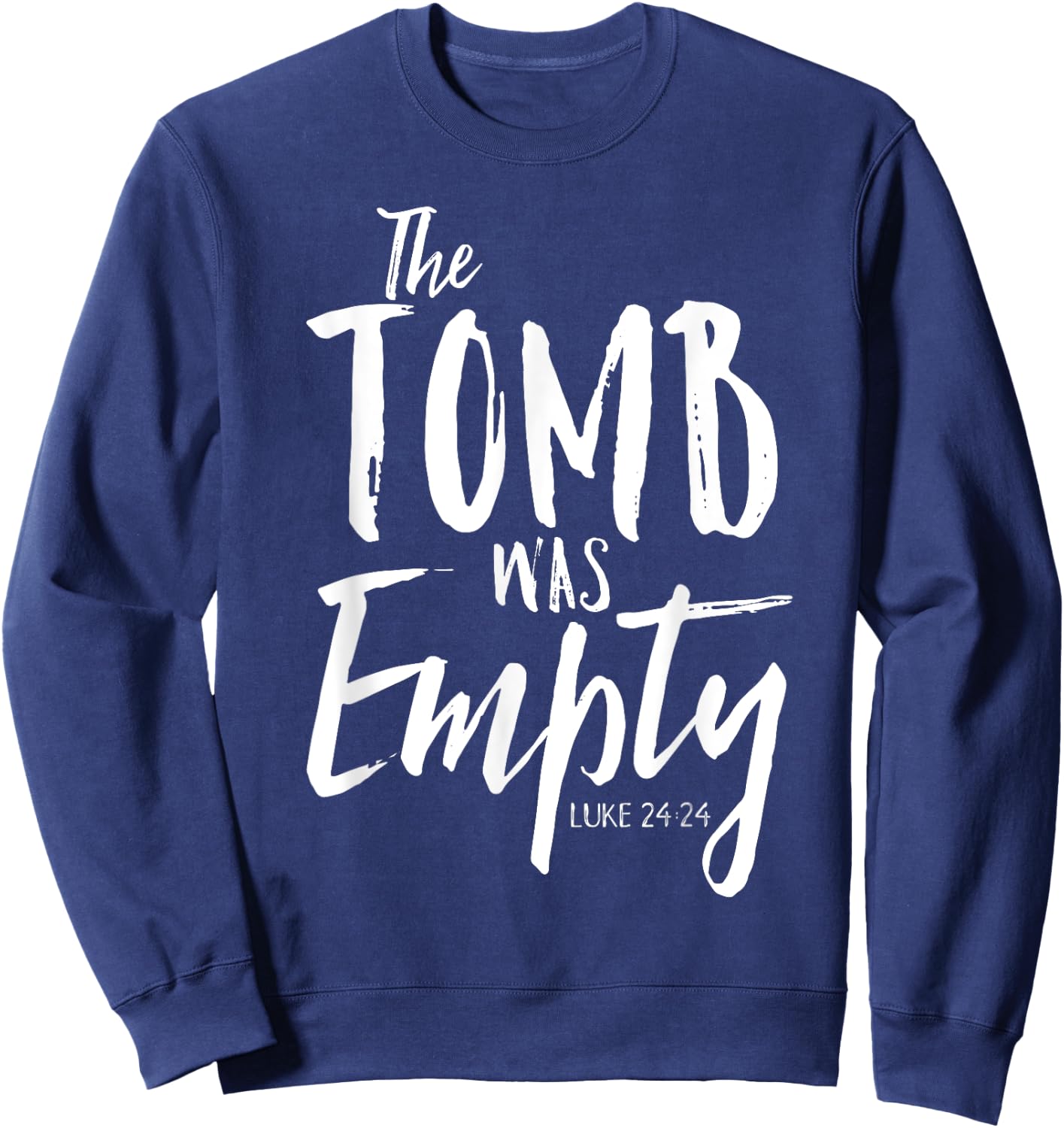 The Tomb Was Empty Shirt Christian Luke 24:24 Easter Sweatshirt - Sweatshirt | Navy