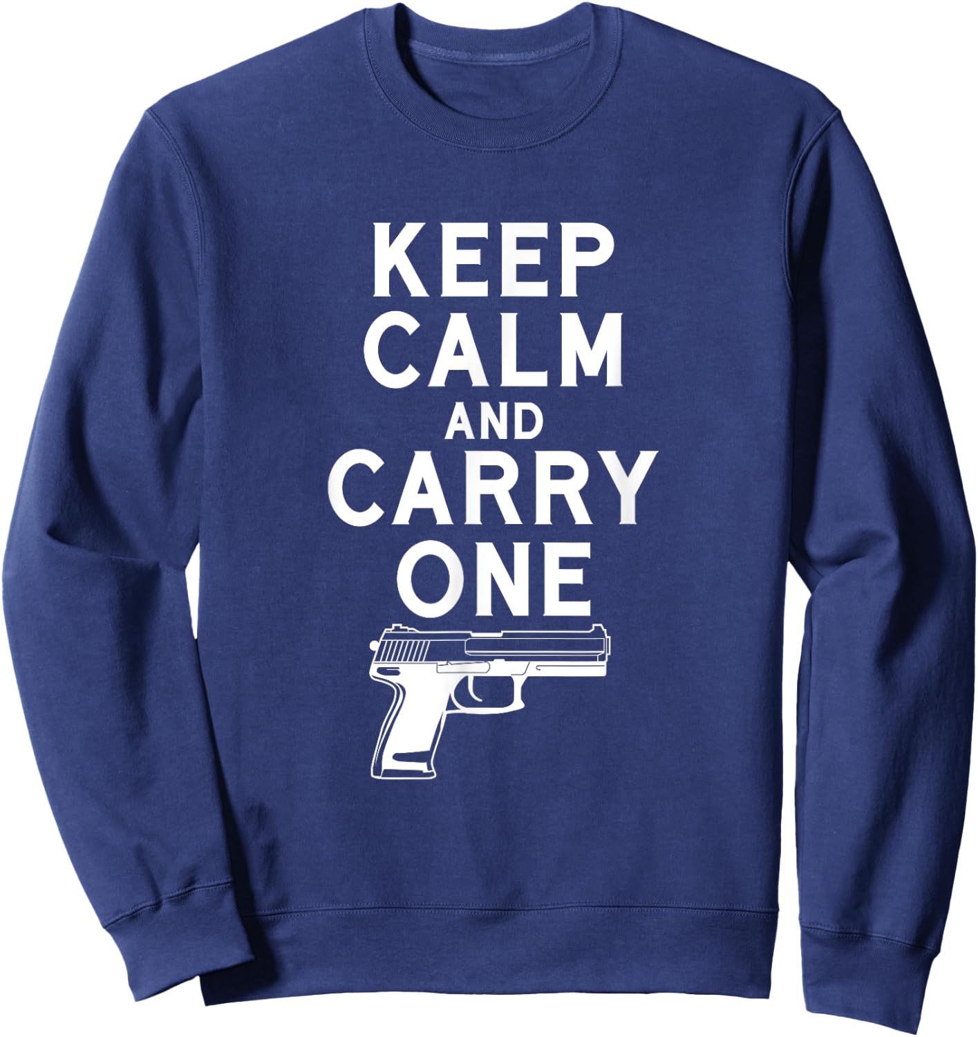 Keep Calm And Carry One Gun Shirt Weapon Lover Sweatshirt - Sweatshirt | Navy