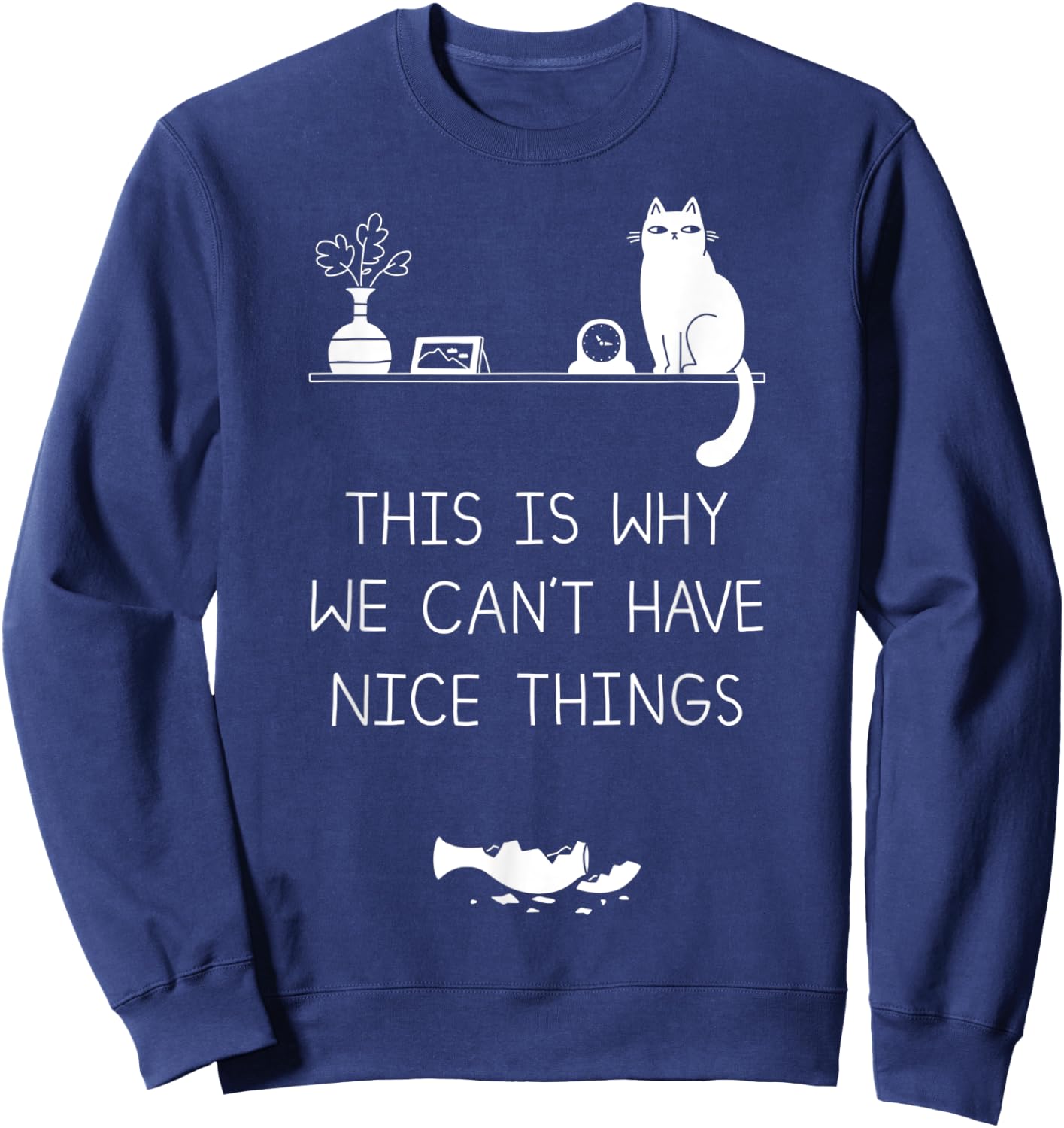 This Is Why We Cant Have Nice Things Sweatshirt - Sweatshirt | Navy