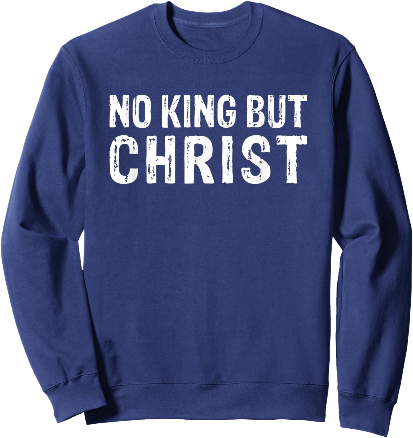 Christian No King But Christ Christianity Sweatshirt - Sweatshirt | Navy