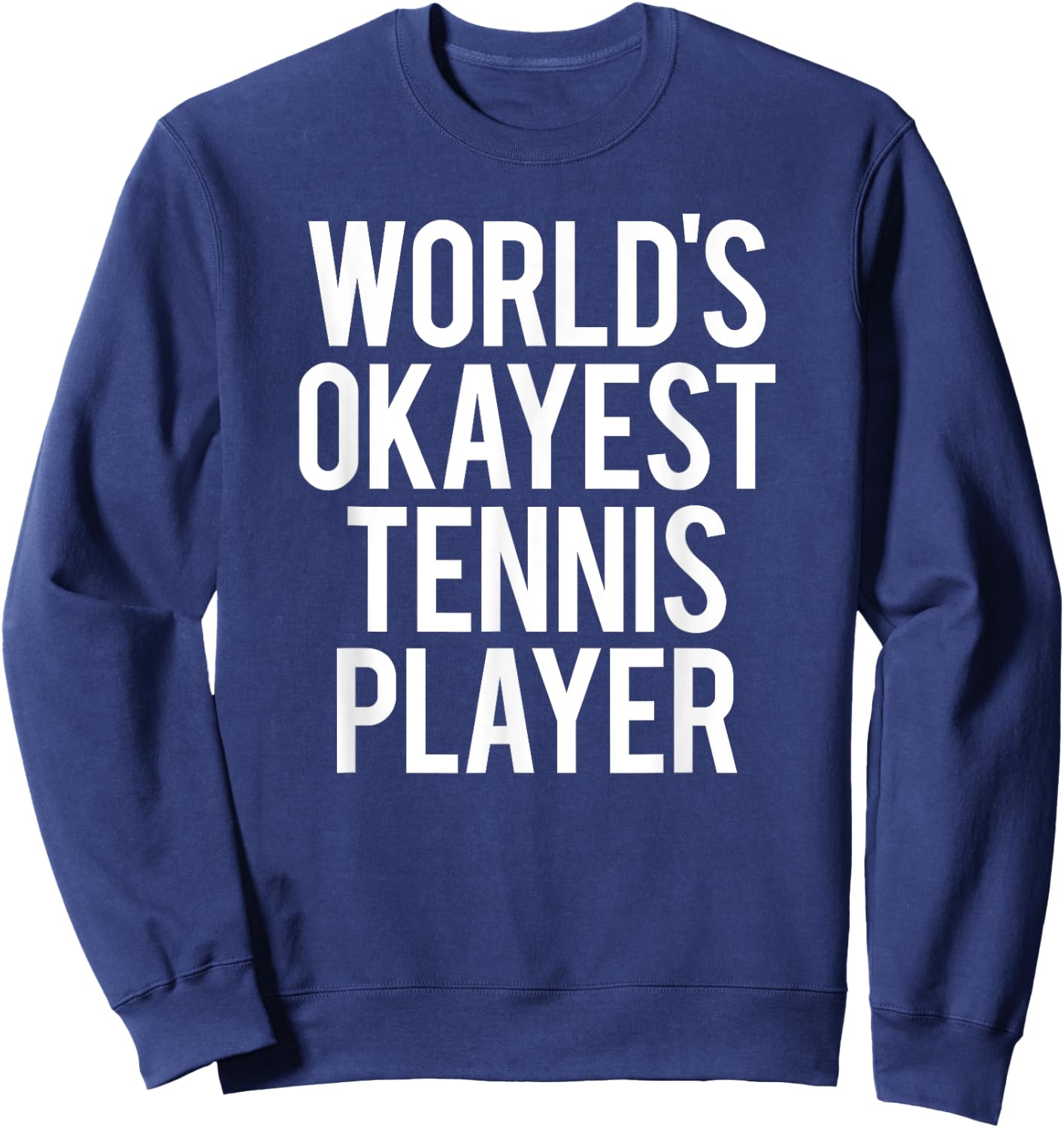 Worlds Okayest Tennis Player Funny Match Saying Workout Gift Sweatshirt - Sweatshirt | Navy