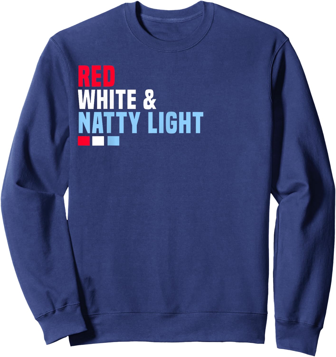 Red White And Natty-Light 4th of July Sweatshirt - Sweatshirt | Navy