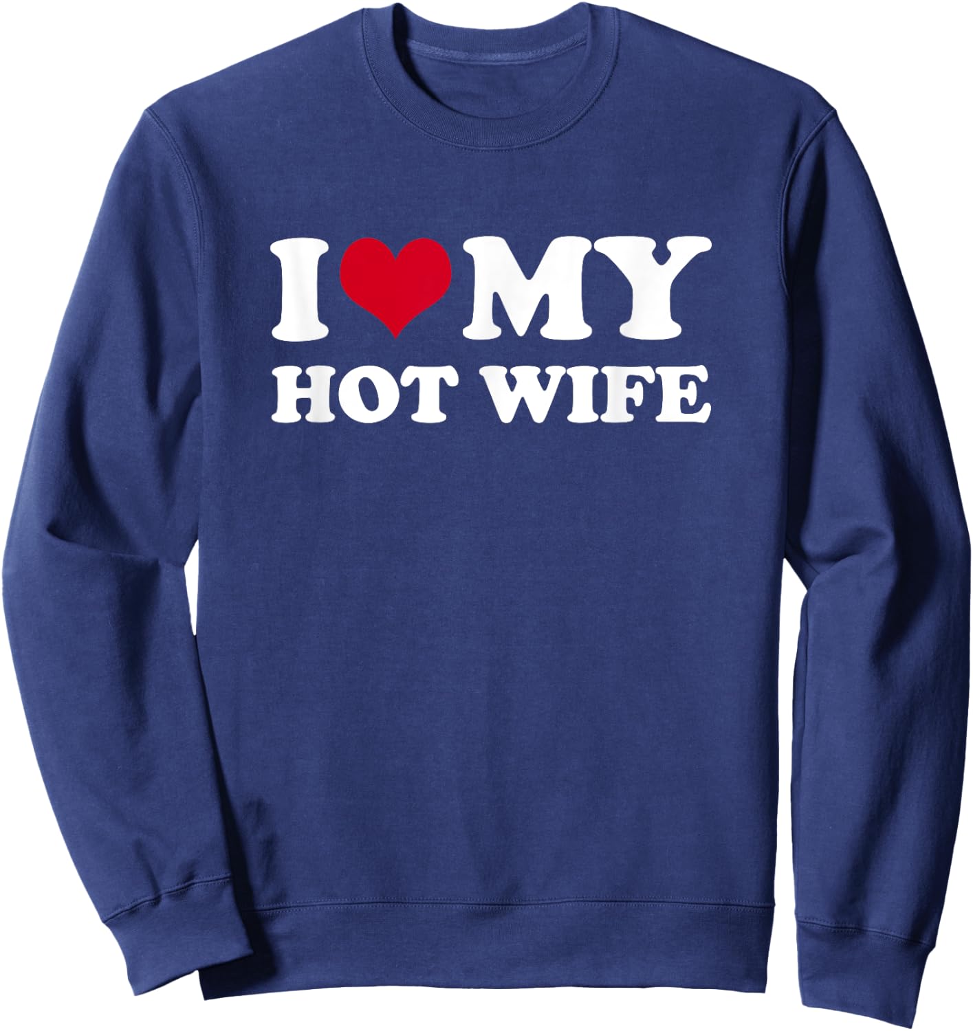 I Love My Hot Wife Sweatshirt - Sweatshirt | Navy