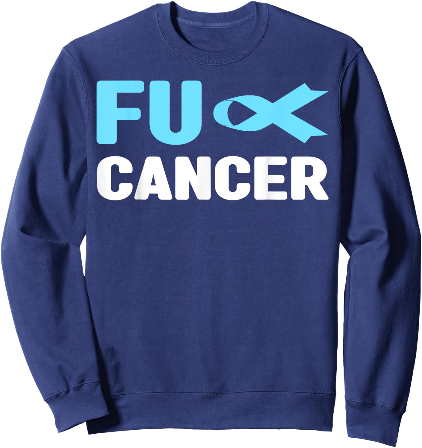 Fuck Cancer - Fuck Prostate Cancer Awareness Sweatshirt - Sweatshirt | Navy