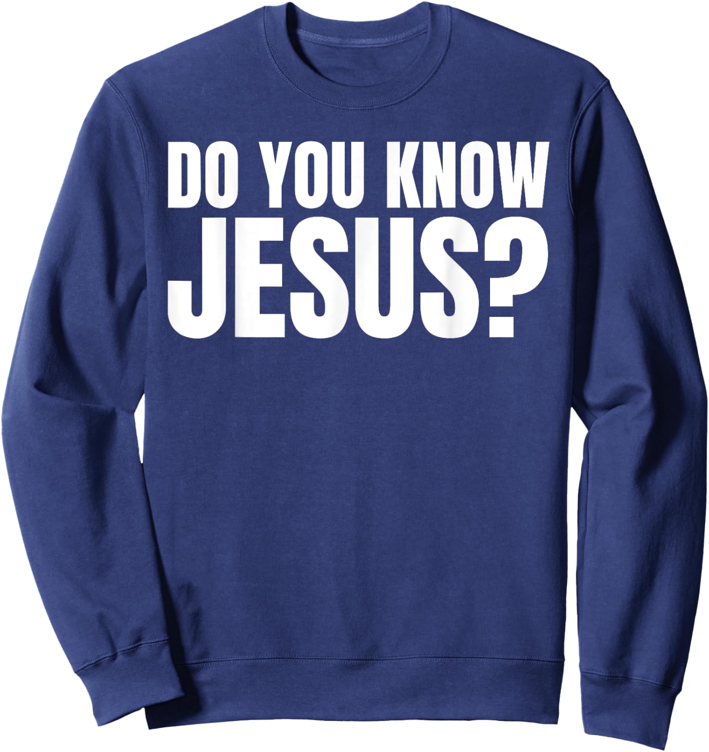 Do You Know Jesus? Let's Talk About Jesus Sweatshirt - Sweatshirt | Navy