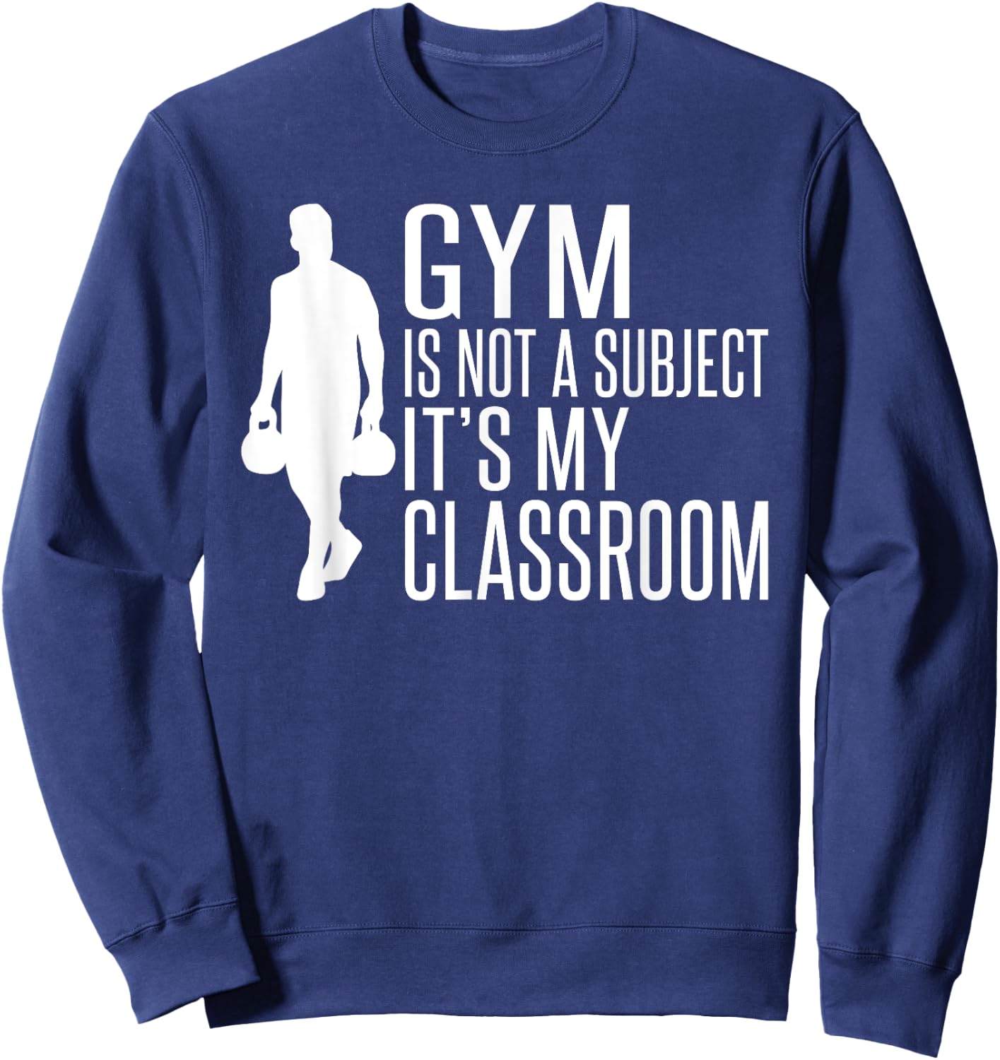 Gym is not a Subject its my Classroom PE Teacher Women Sweatshirt - Sweatshirt | Navy