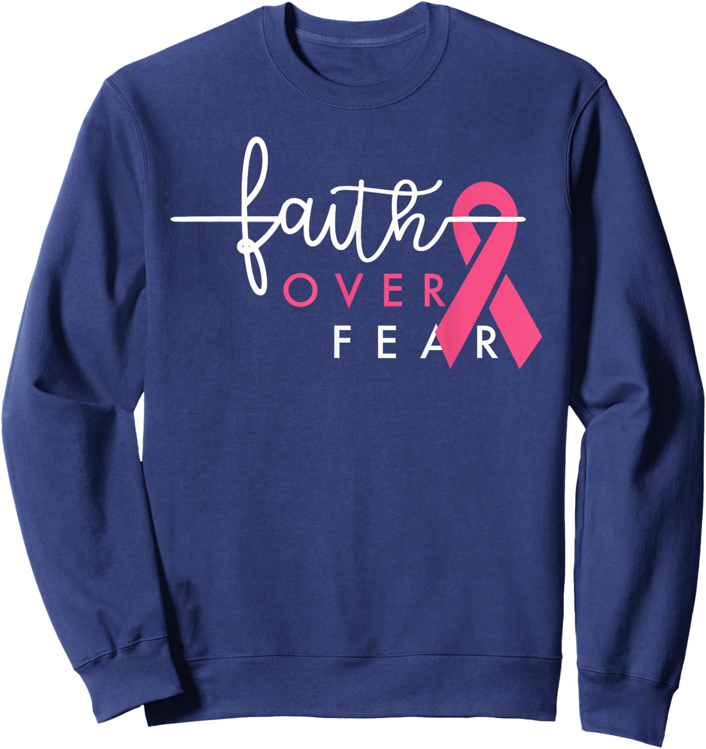 Faith Over Fear Breast Cancer Awareness Pink Ribbon Sweatshirt - Sweatshirt | Navy