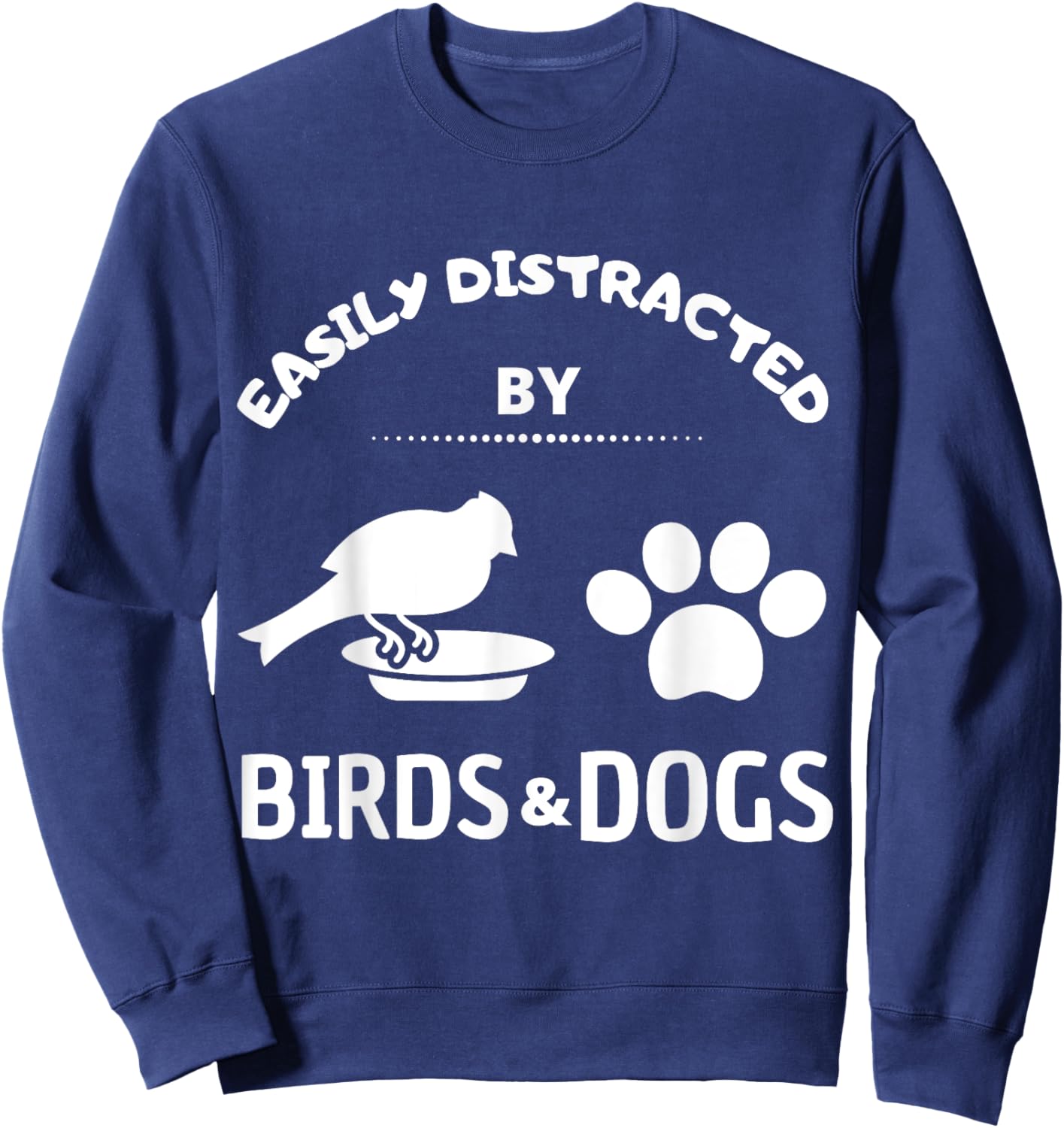Easily distracted by birds and Dog Lover Gift Pet Lover Men Women Kids Sweatshirt - Sweatshirt | Navy