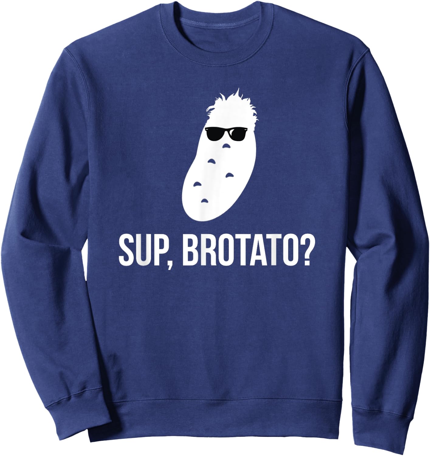 Sup Brotato Funny Frat Boy Food Pun Sweatshirt - Sweatshirt | Navy