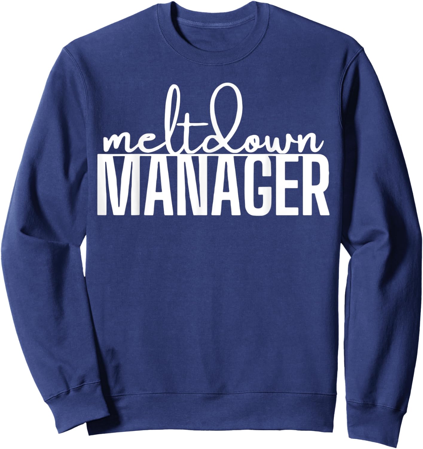 funny mom saying Meltdown Manager Written Sweatshirt - Sweatshirt | Navy