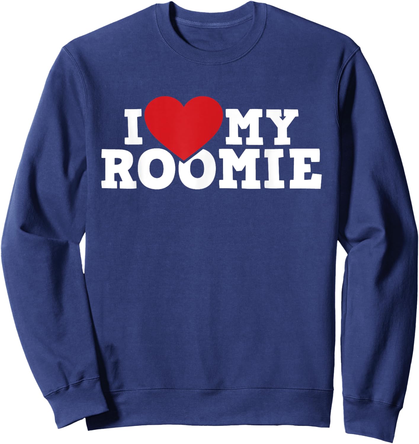 I Love My Roomie - Roommate Flatmate Bunkmate Housemate Sweatshirt - Sweatshirt | Navy