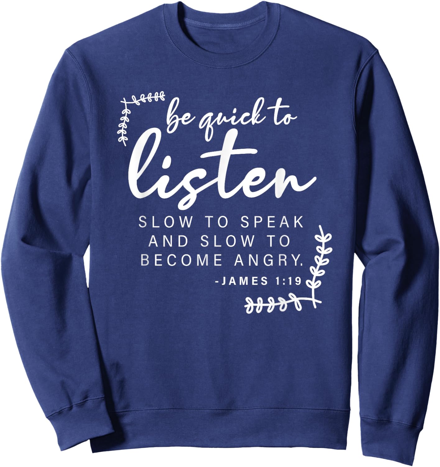 Be Quick To Listen, James 1:19, Bible Verse - Christian Sweatshirt - Sweatshirt | Navy