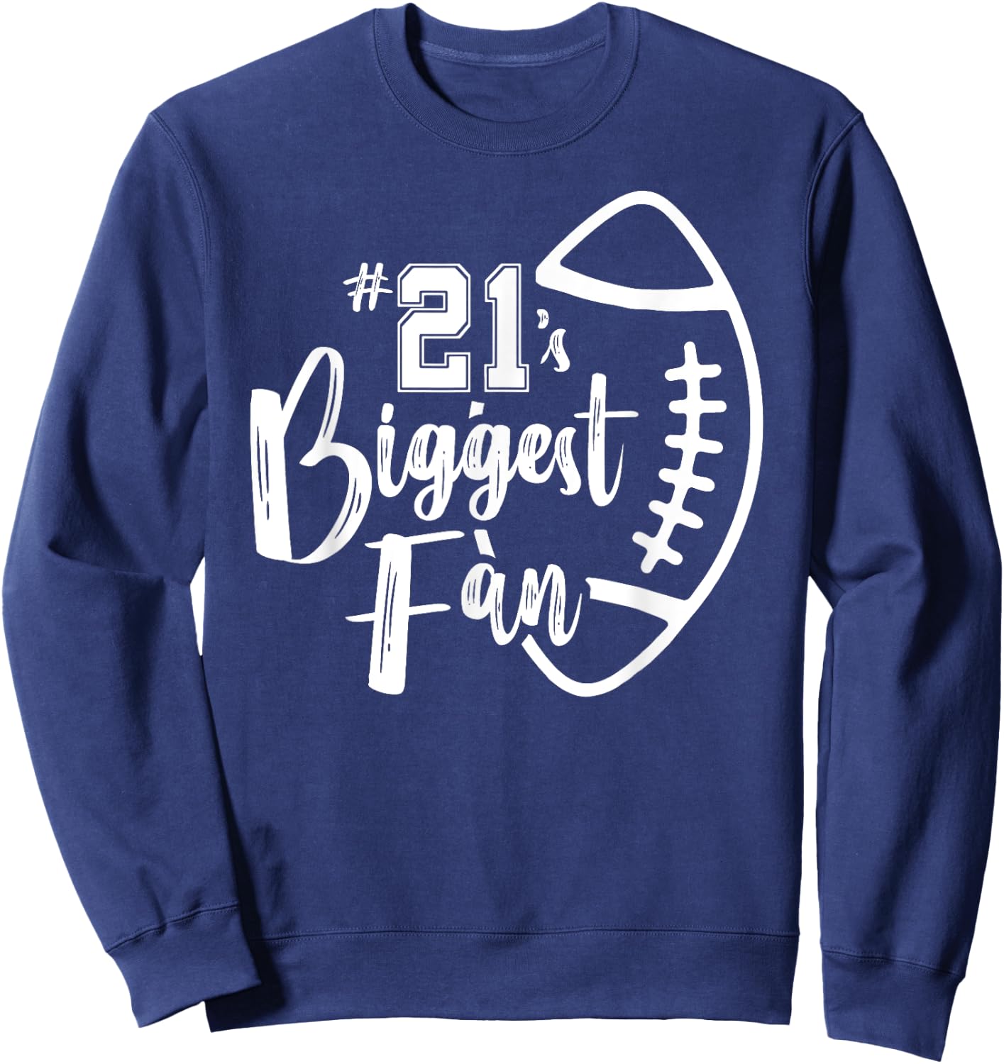 Number 21's Biggest Fan Shirt Football Player Mom Dad Family Sweatshirt - Sweatshirt | Navy