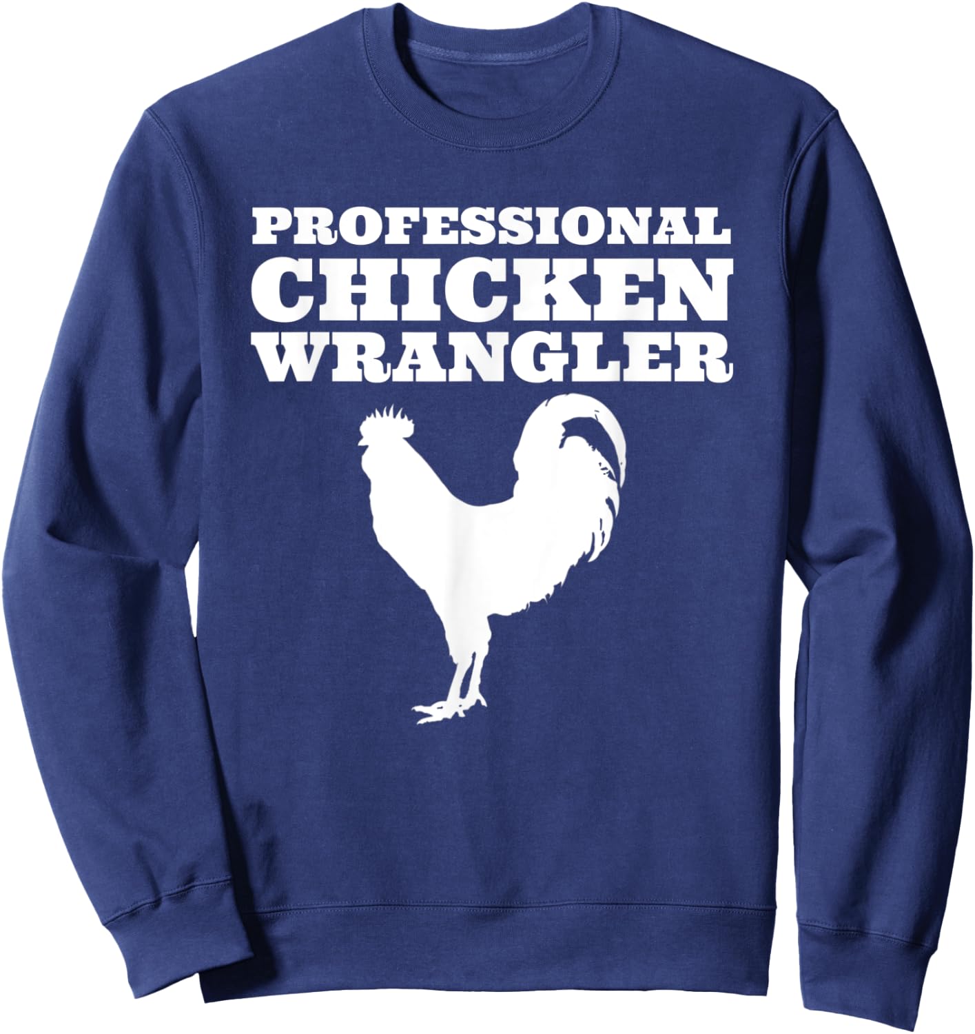 Professional Chicken Wrangler Urban Farmer Backyard Chicken Sweatshirt - Sweatshirt | Navy