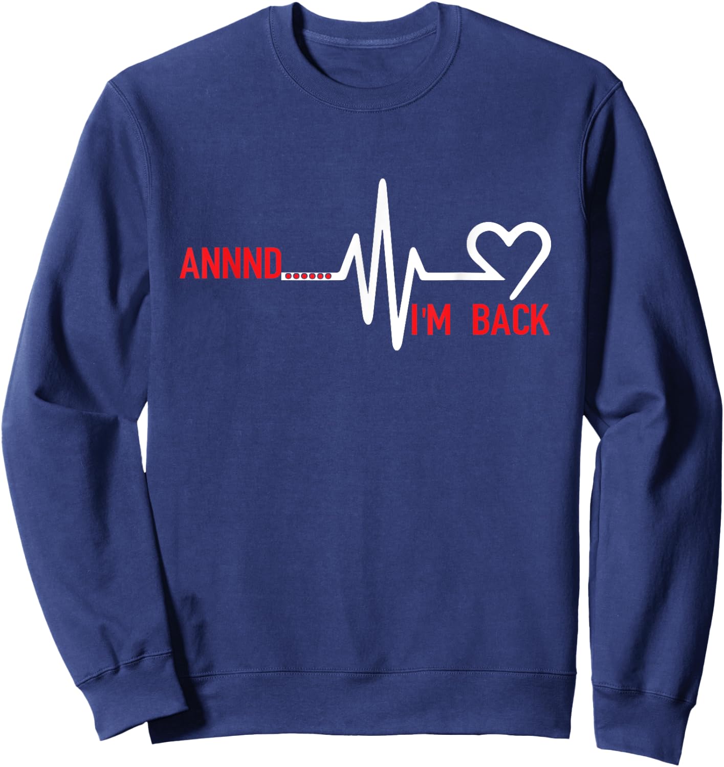 Annnd Im Back - Heart Disease Awareness Sweatshirt - Sweatshirt | Navy