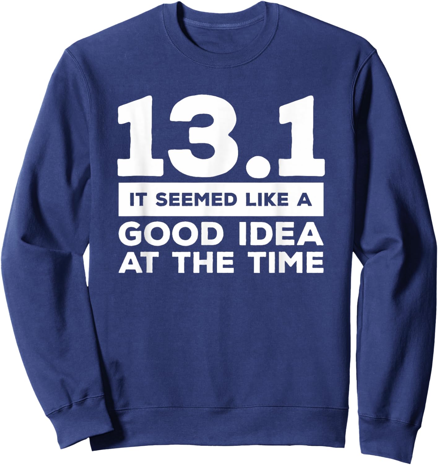 13.1 It Seemed Like A Good Idea At The Time Marathon Sweatshirt - Sweatshirt | Navy