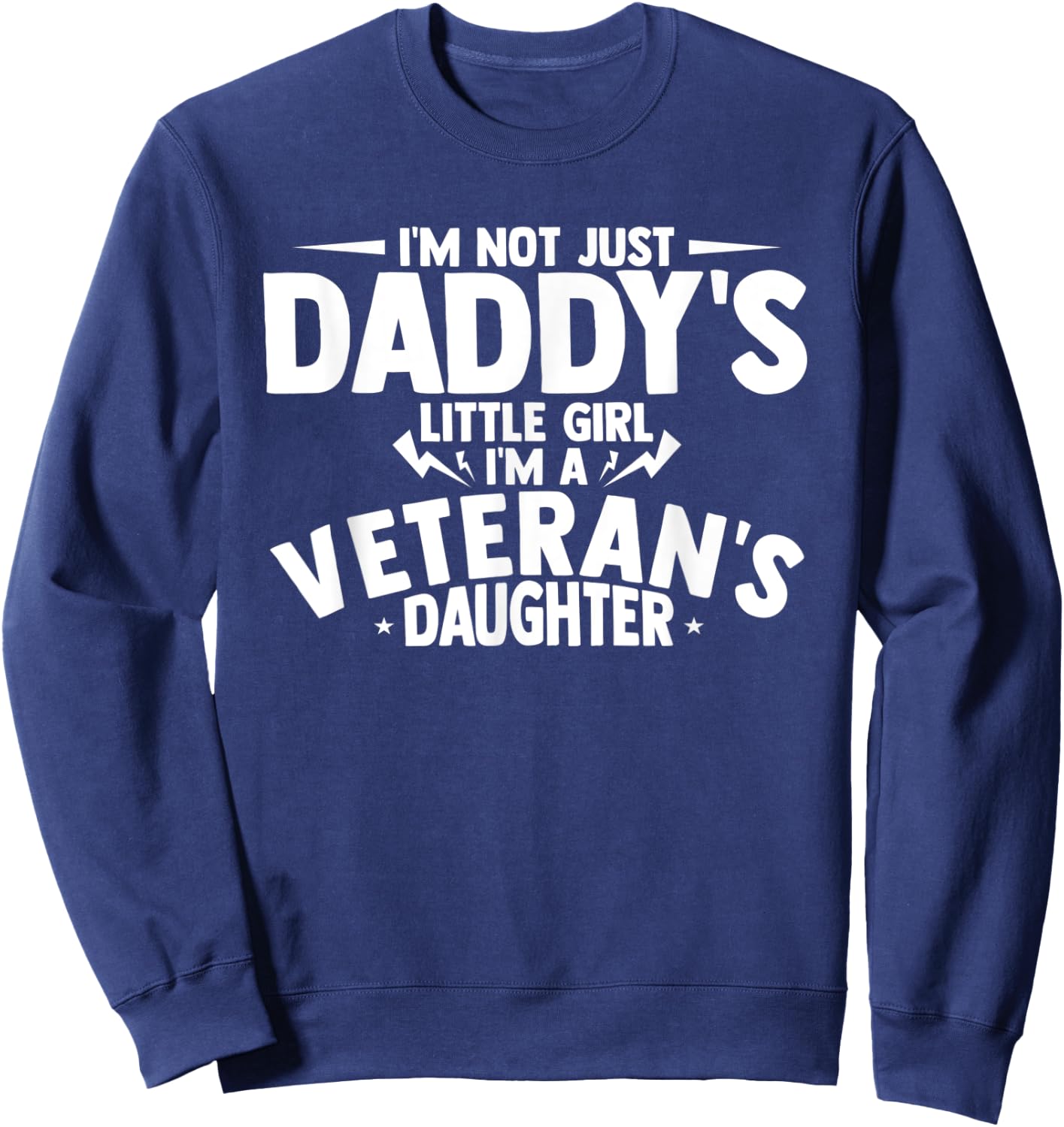 I'm not just daddy's little girl i'm a veteran's daughter Sweatshirt - Sweatshirt | Navy