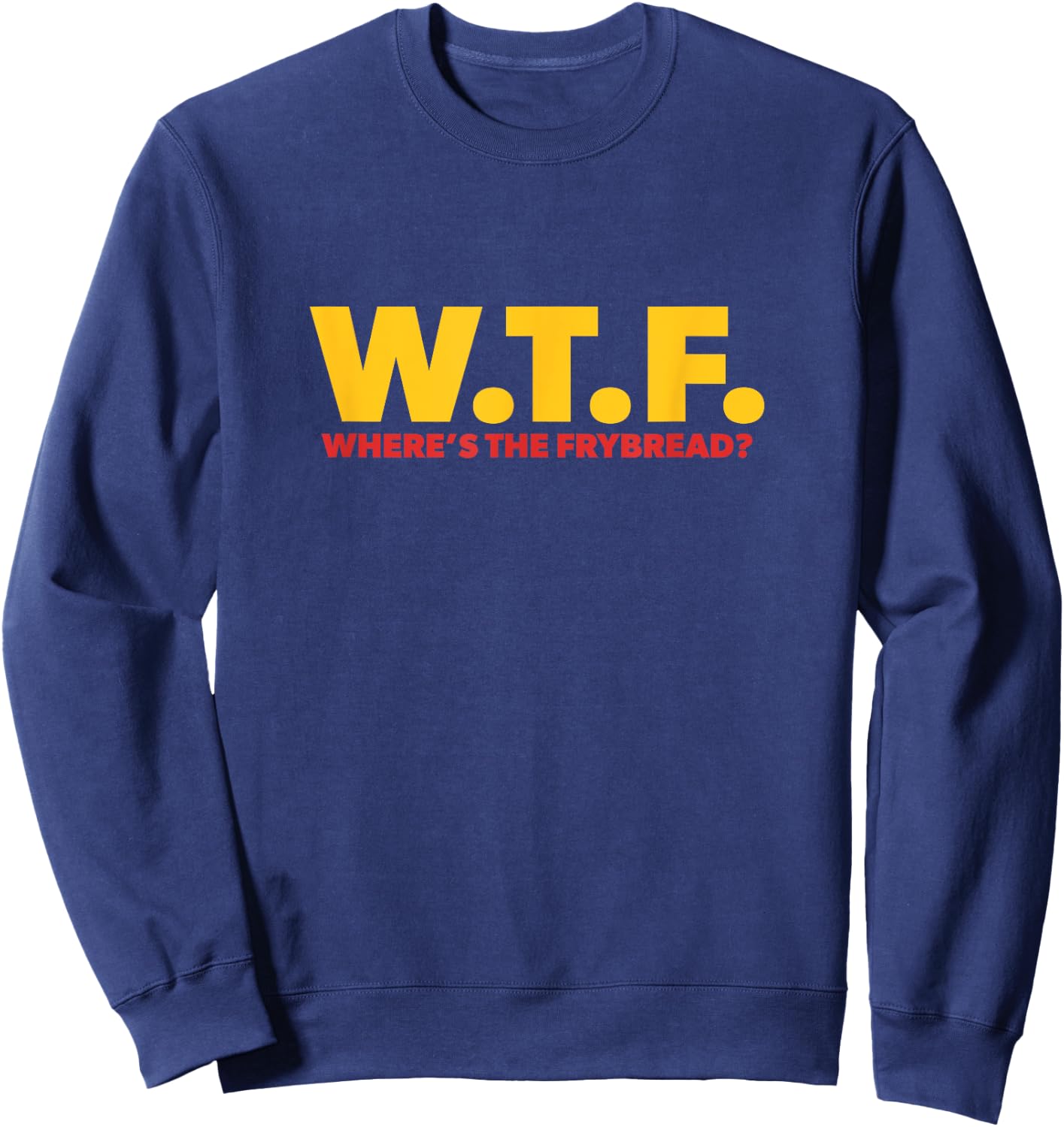 WTF Where's The Frybread Cool Native American Logo Funny Sweatshirt - Sweatshirt | Navy