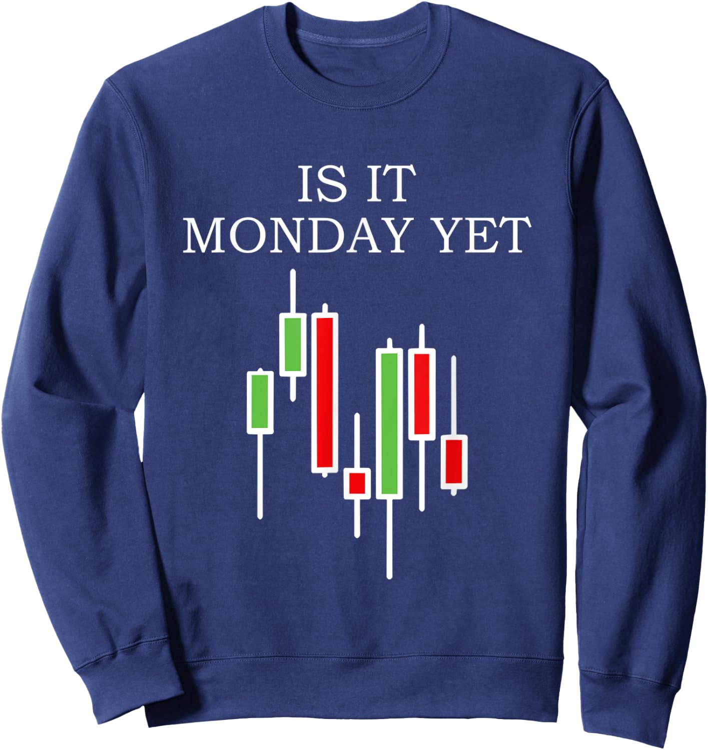 Is It Monday Yet Funny Stock Market Trader Sweatshirt - Sweatshirt | Navy
