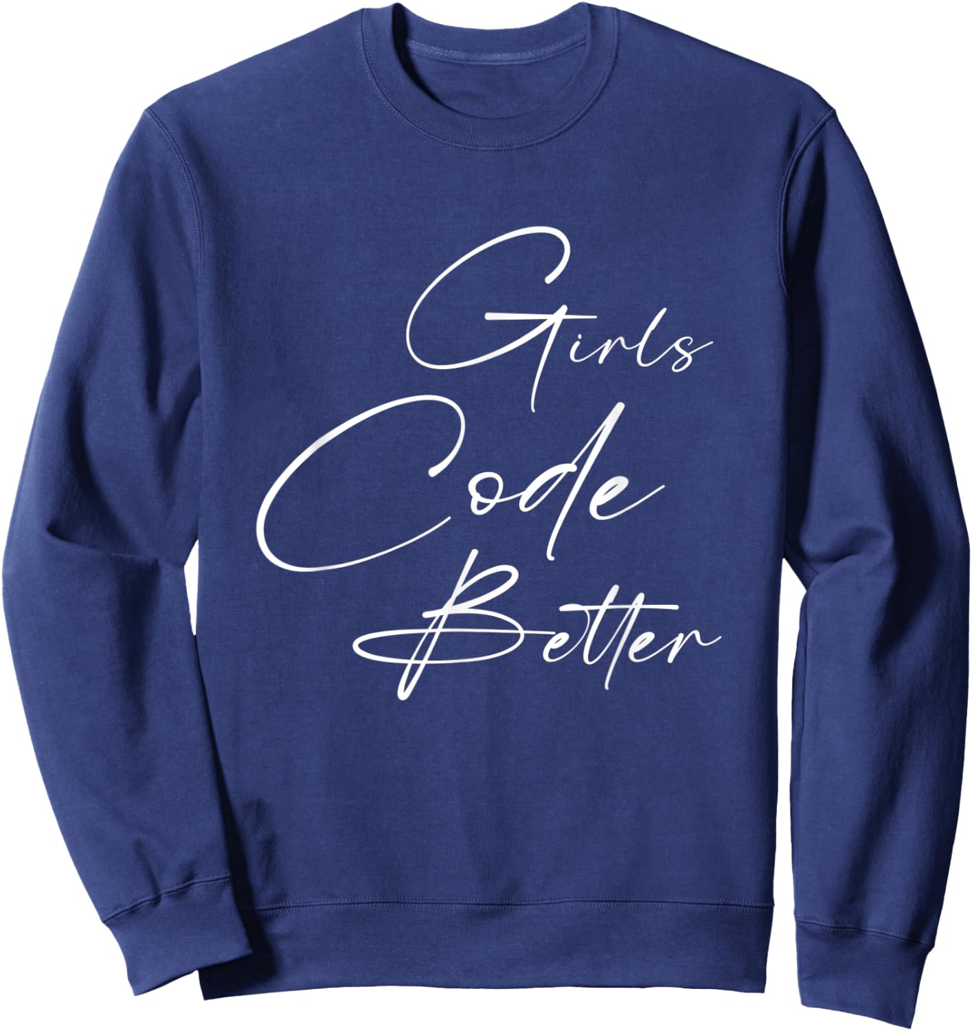 Girls Code Better, Computer Science Programming Sweatshirt - Sweatshirt | Navy