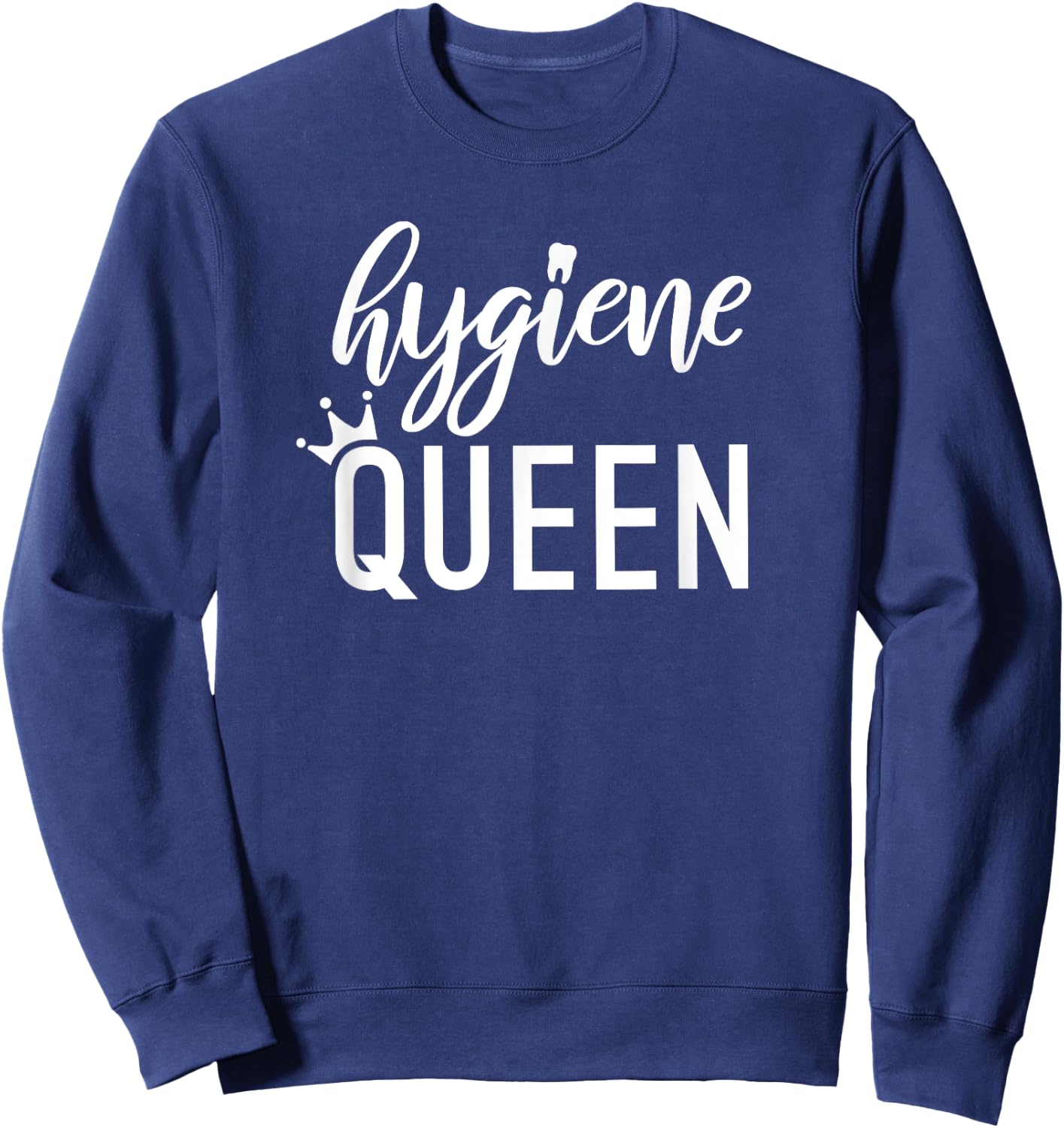 Hygiene Queen Dental Hygienist RDH gift graduation Sweatshirt - Sweatshirt | Navy