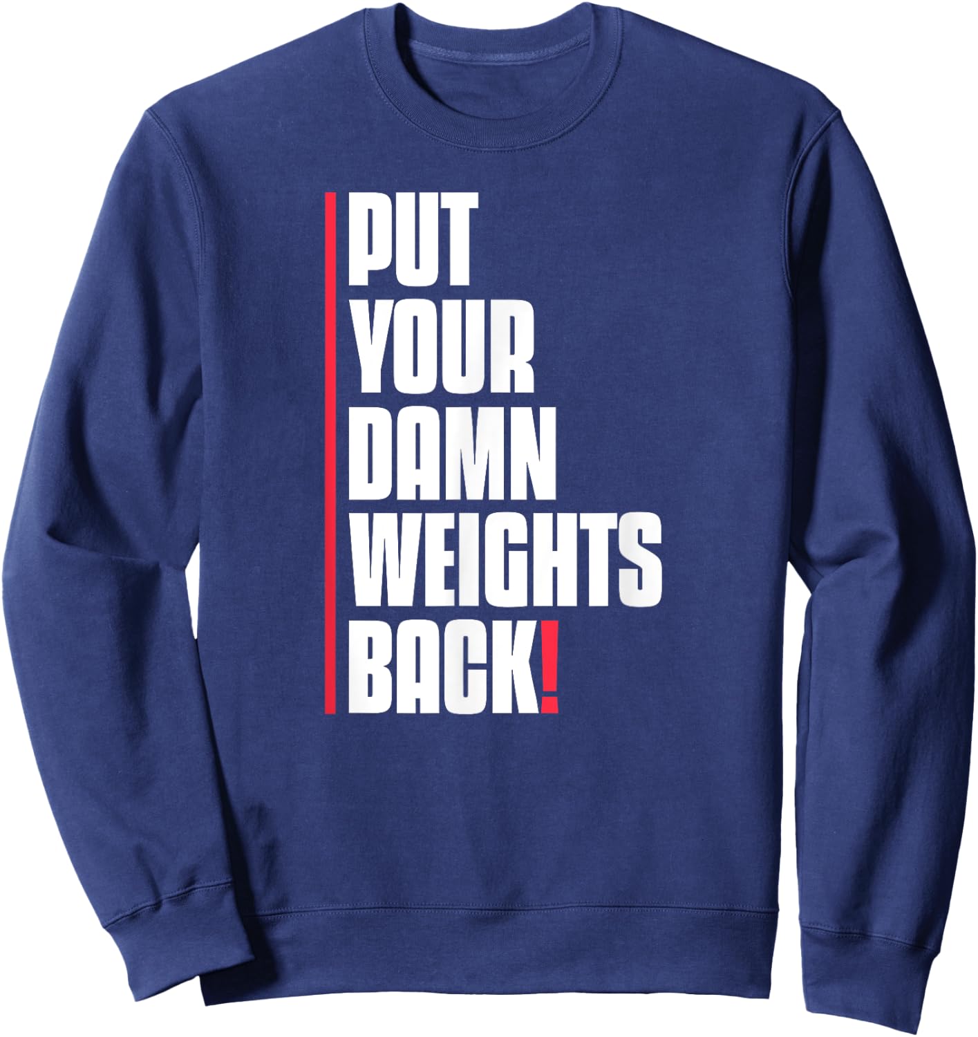 Put Your Damn Weights Back Funny Saying Bodybuilding Workout Sweatshirt - Sweatshirt | Navy