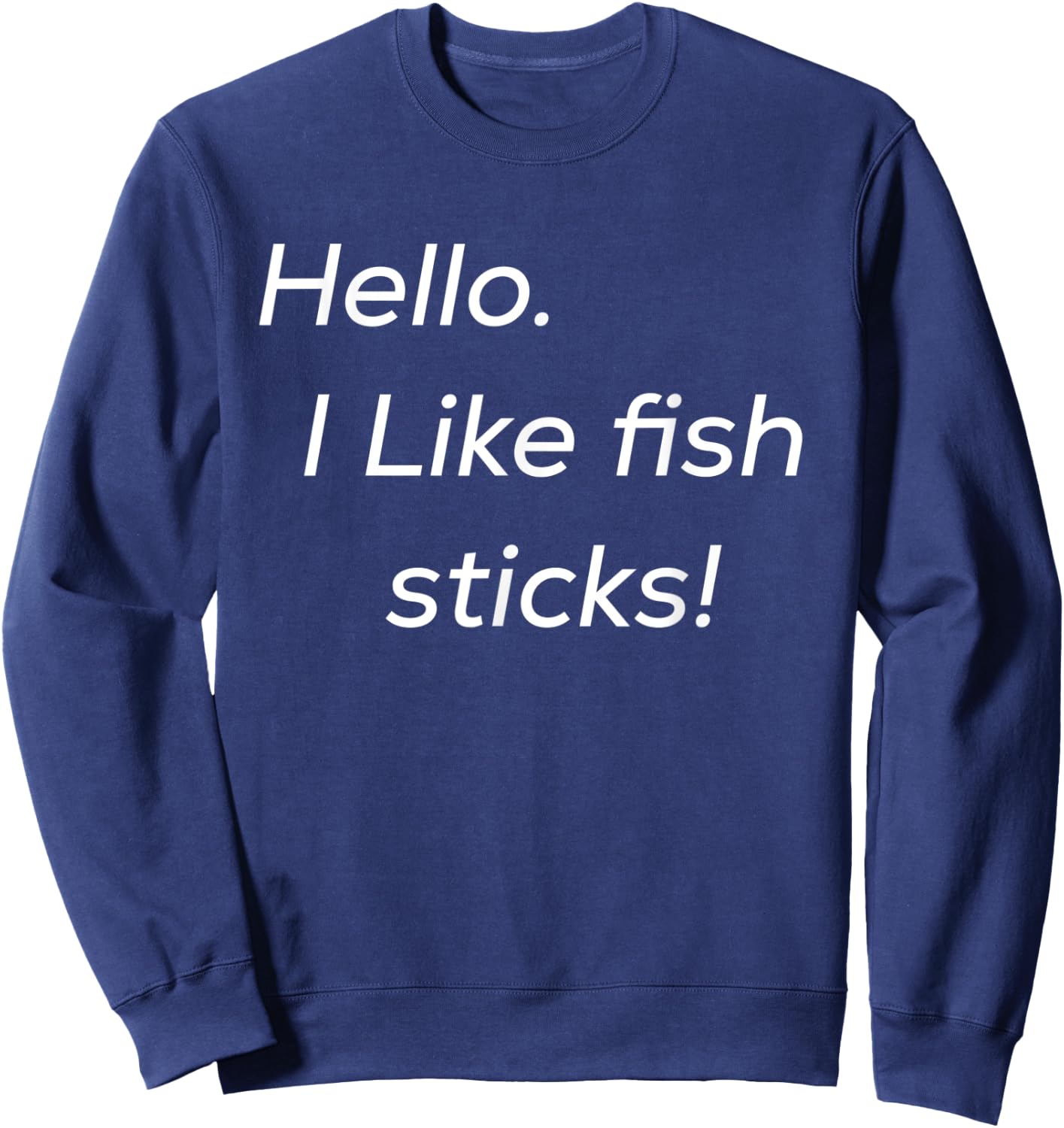 Hello. I like fish sticks! cute Sweatshirt - Sweatshirt | Navy
