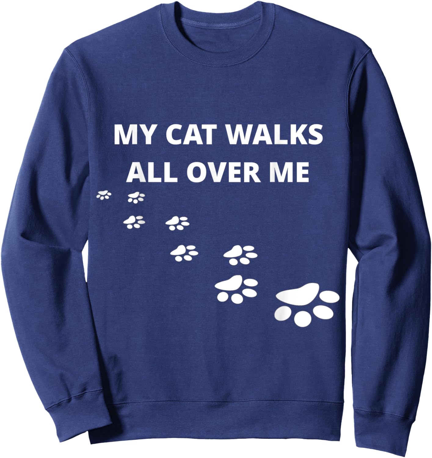 My Cat Walks All Over Me, For People Who Love Cats, Funny Sweatshirt - Sweatshirt | Navy