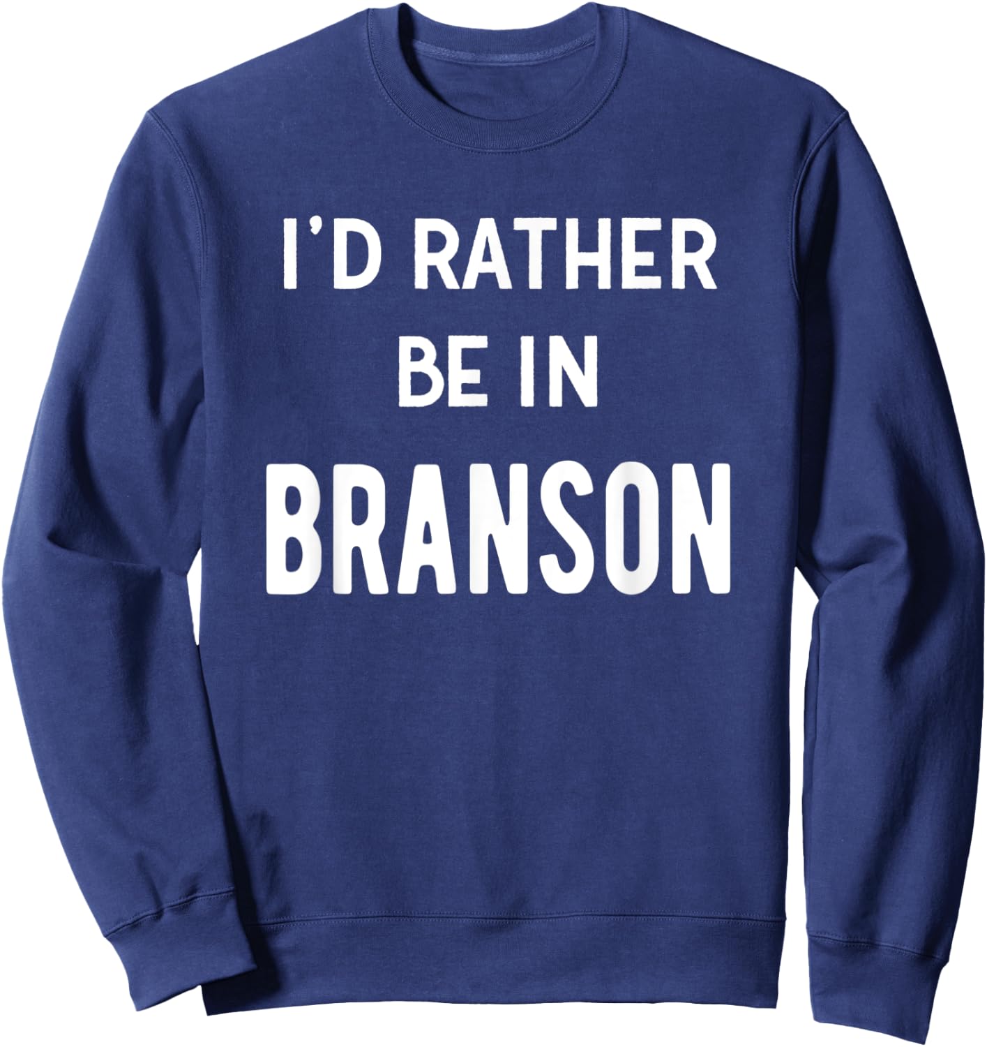 I'd Rather Be In Branson Funny Missouri Vacation Souvenir Sweatshirt - Sweatshirt | Navy