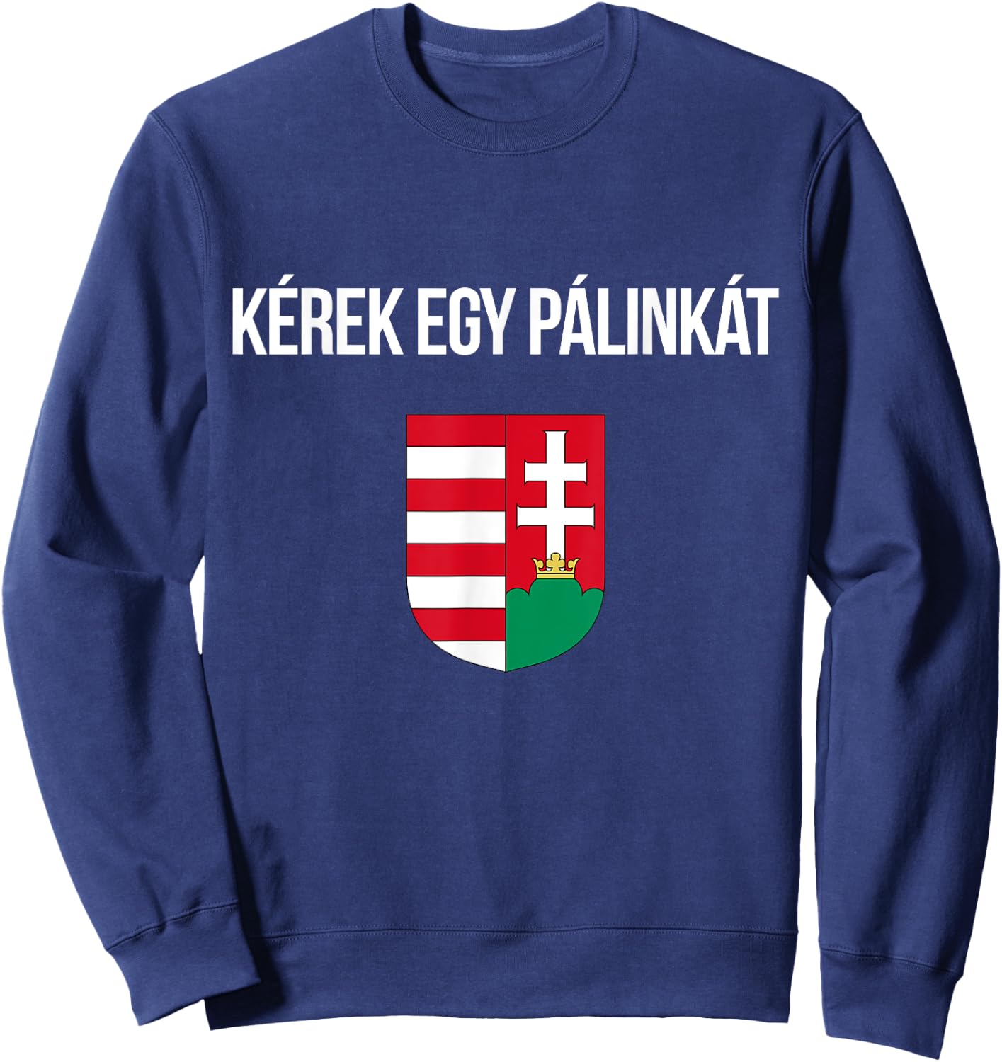 I'd Like A Palinka In Hungarian Shirt Funny Hungary Souvenir Sweatshirt - Sweatshirt | Navy