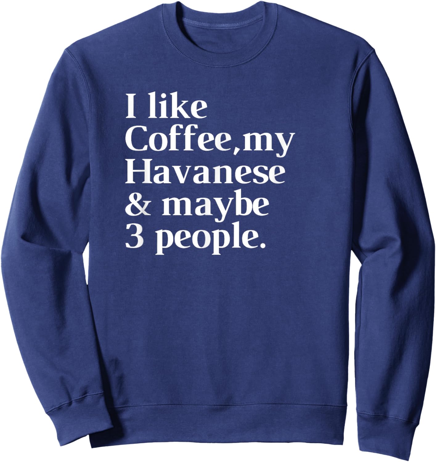 Havanese Funny Dog Owner Coffee Lover Gift Women Men Sweatshirt - Sweatshirt | Navy